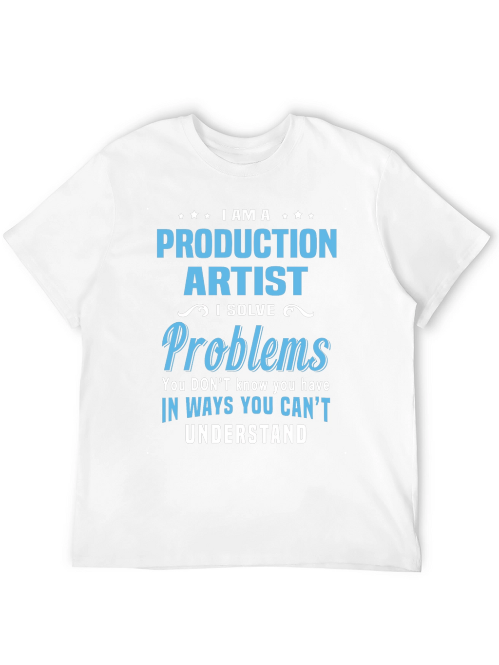 Production Artist I Solve Problems T-Shirt