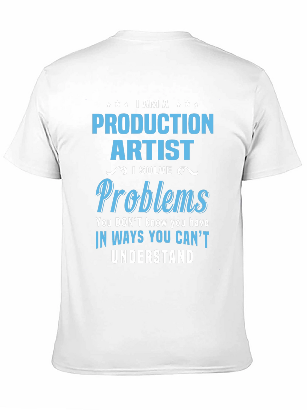 Production Artist I Solve Problems T-Shirt