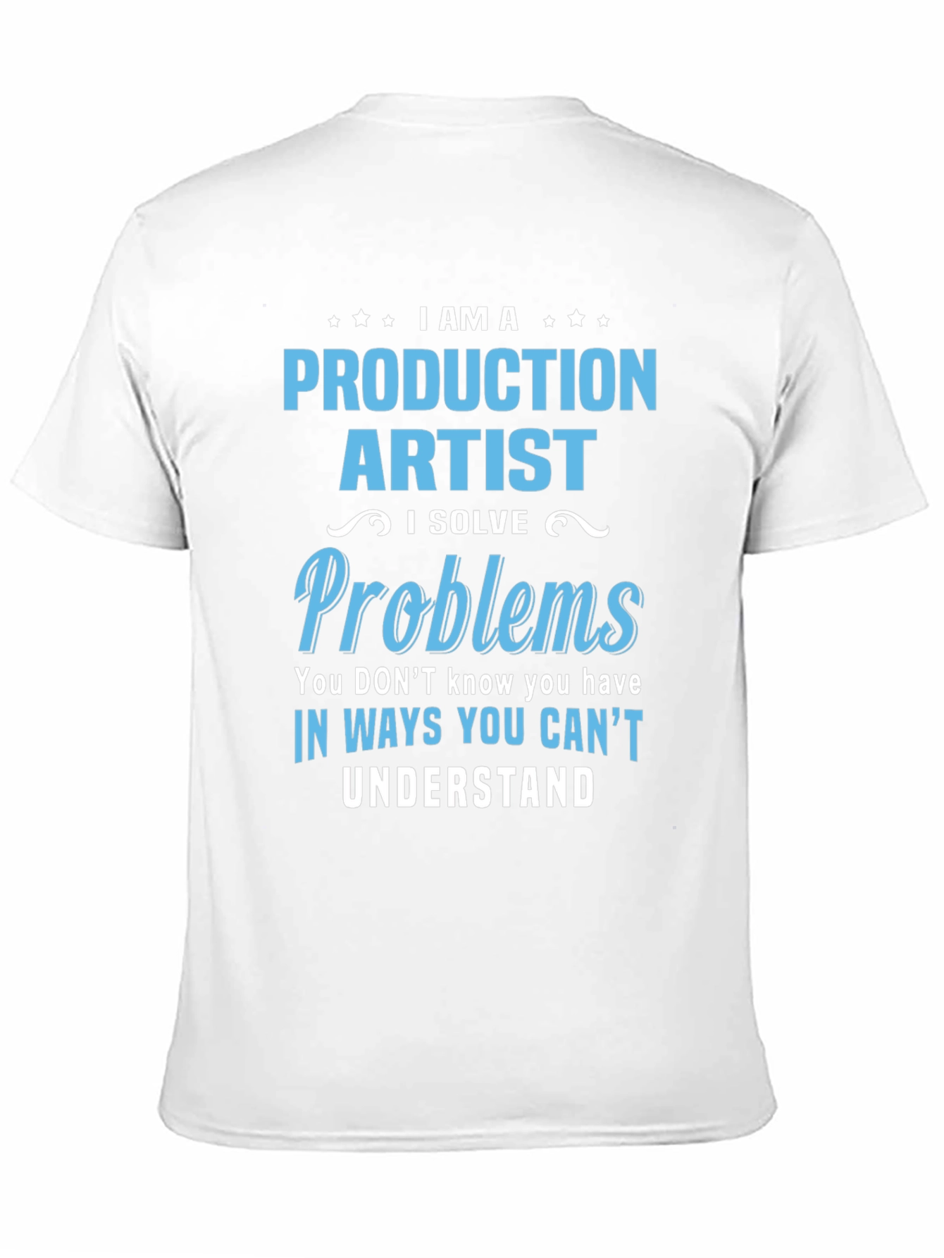 Production Artist I Solve Problems T-Shirt