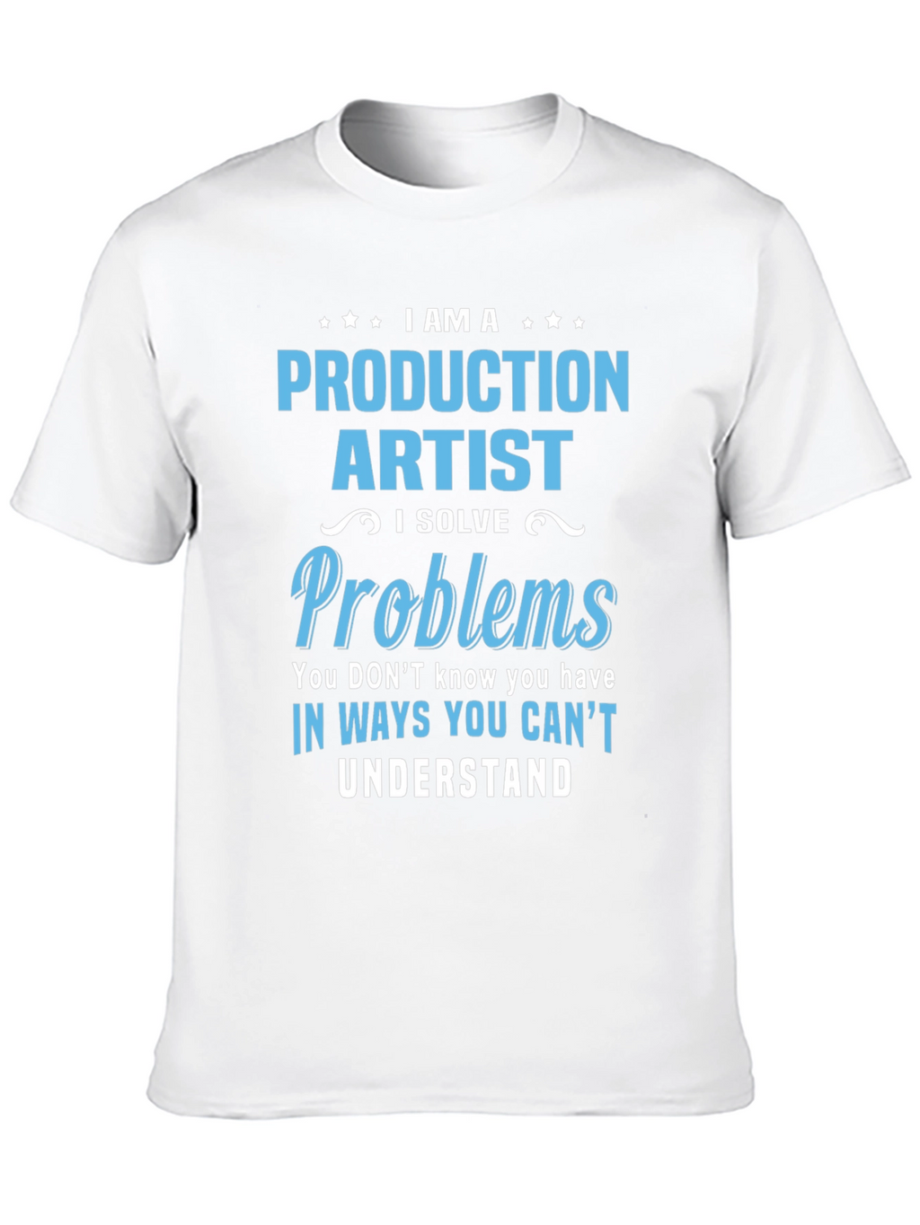 Production Artist I Solve Problems T-Shirt