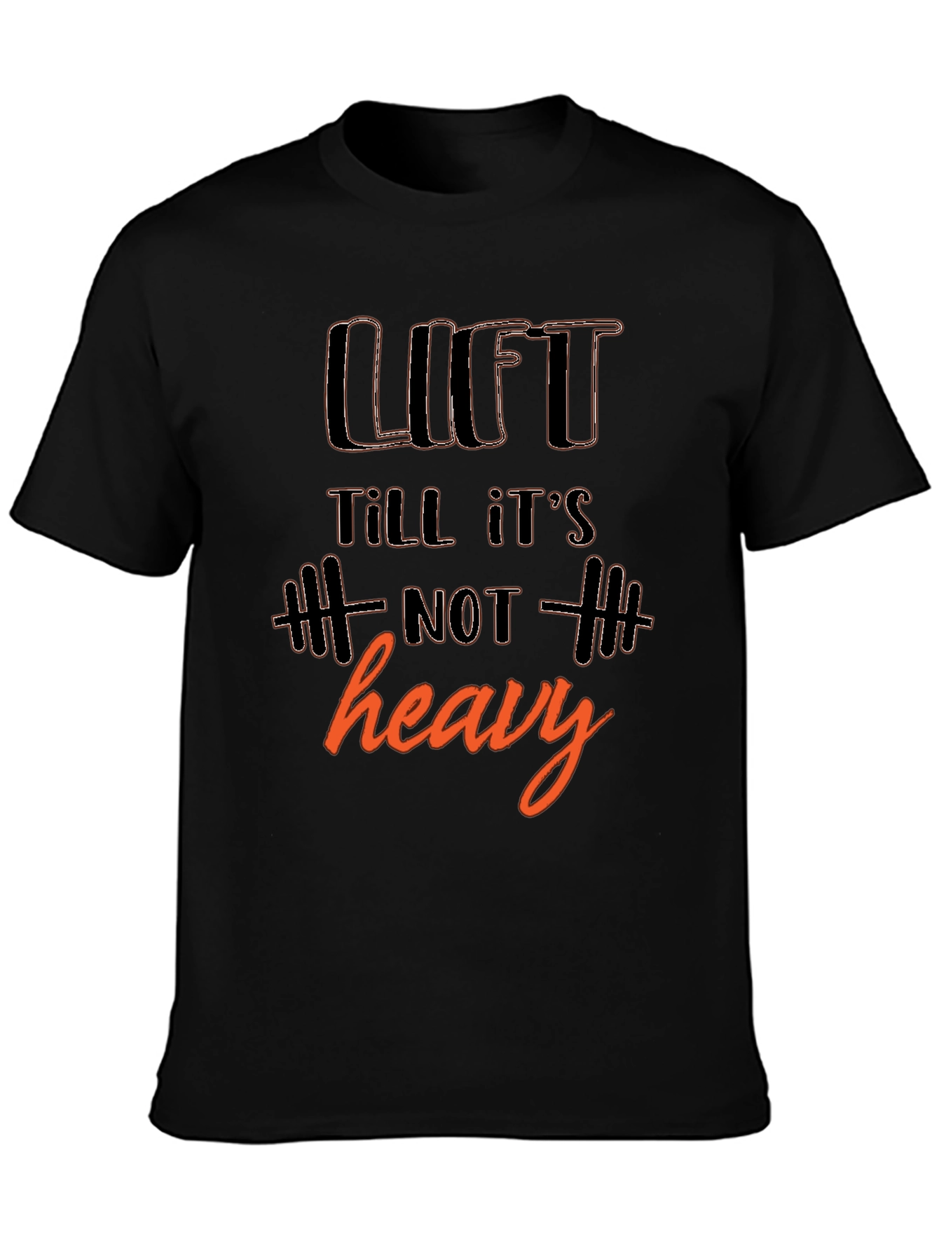 Lift Till Its Not Heavy T-Shirt - Gym Workout Motivation