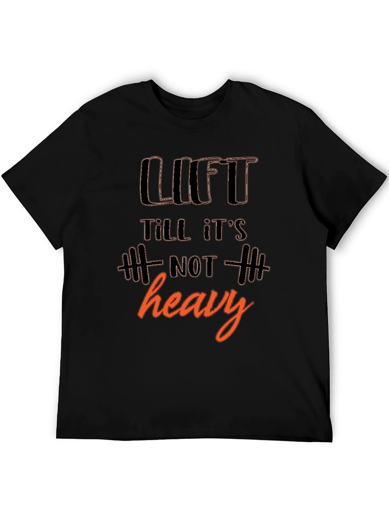 Lift Till Its Not Heavy T-Shirt - Gym Workout Motivation