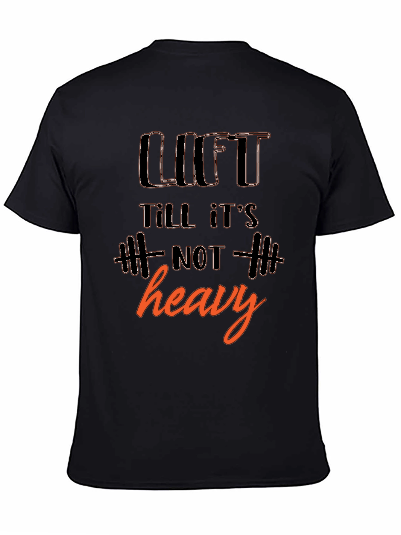 Lift Till Its Not Heavy T-Shirt - Gym Workout Motivation
