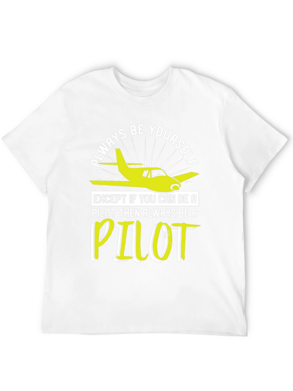 Pilot T-Shirt - Always Be Yourself Pilot Gift