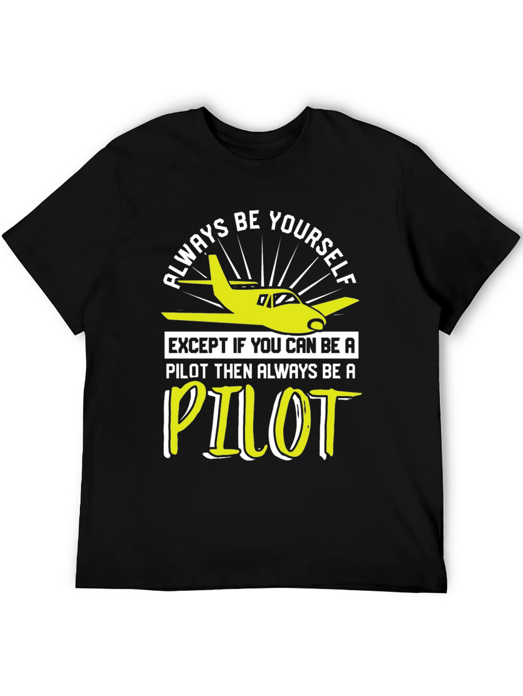 Pilot T-Shirt - Always Be Yourself Pilot Gift