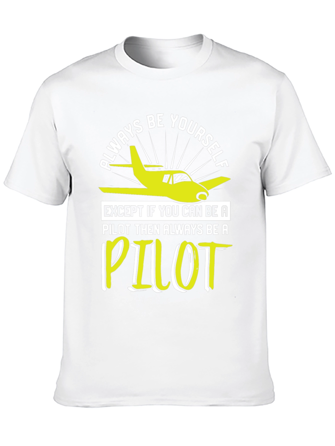Pilot T-Shirt - Always Be Yourself Pilot Gift