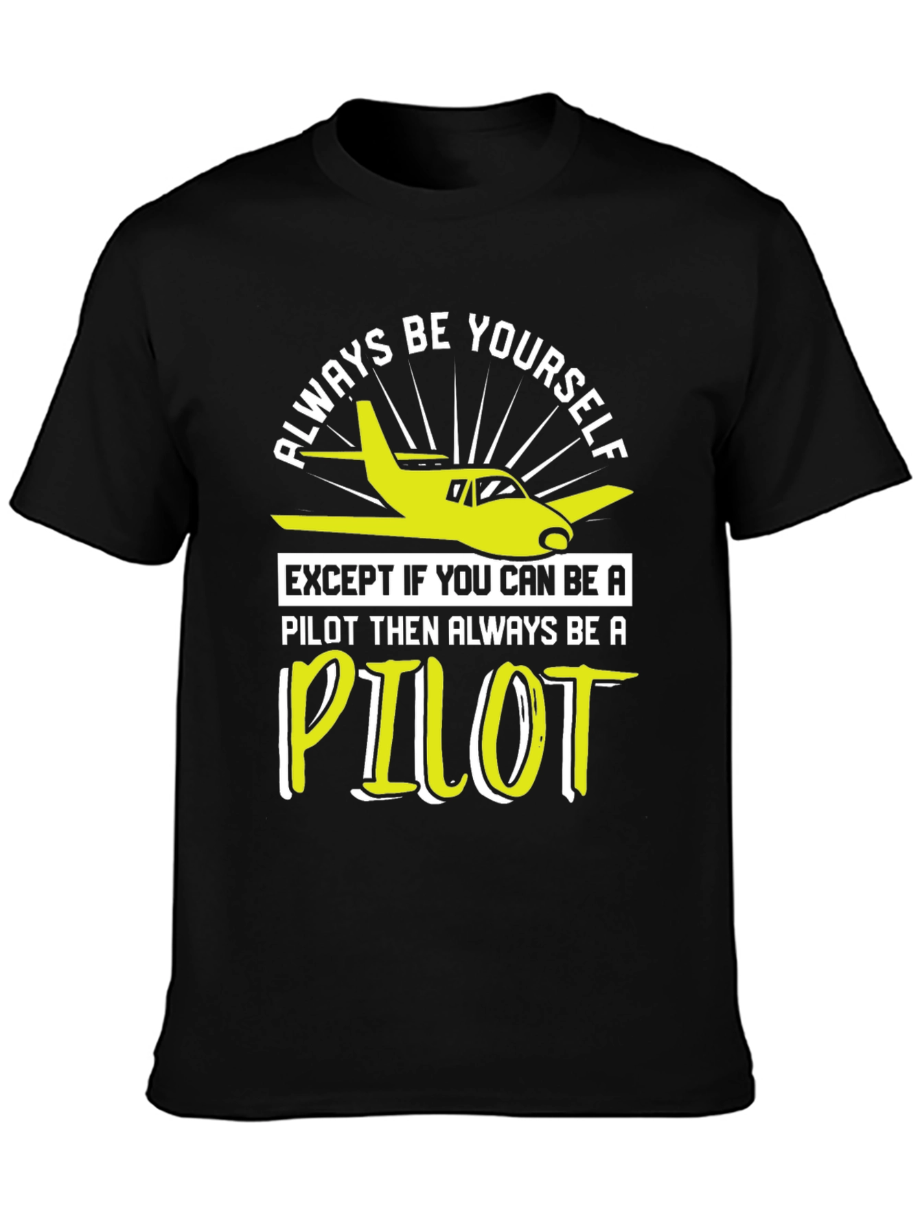 Pilot T-Shirt - Always Be Yourself Pilot Gift