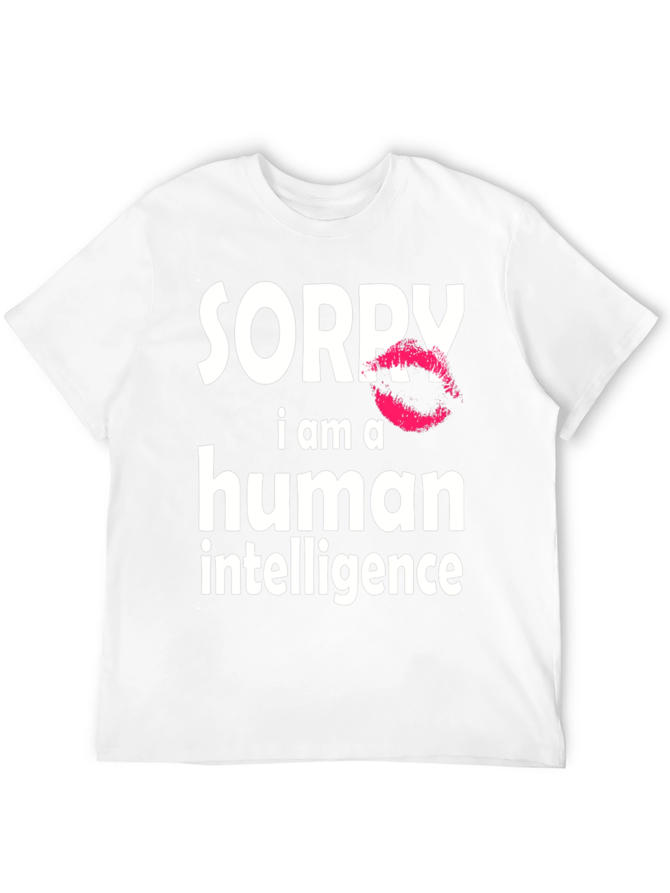 Sorry I Am A Human Intelligence Funny T-Shirt