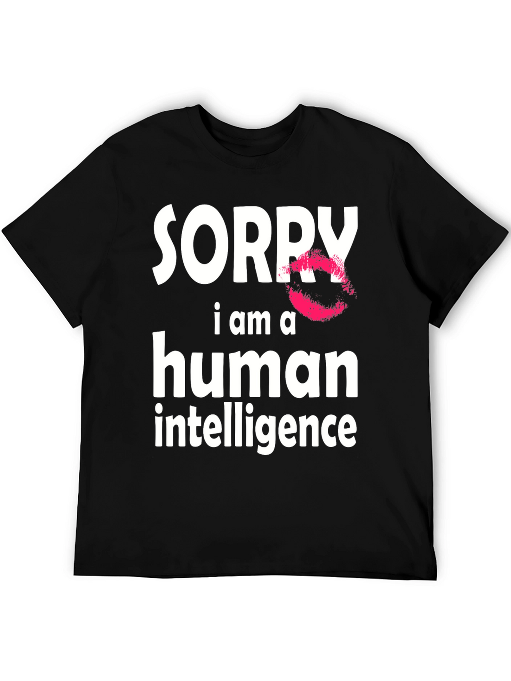 Sorry I Am A Human Intelligence Funny T-Shirt