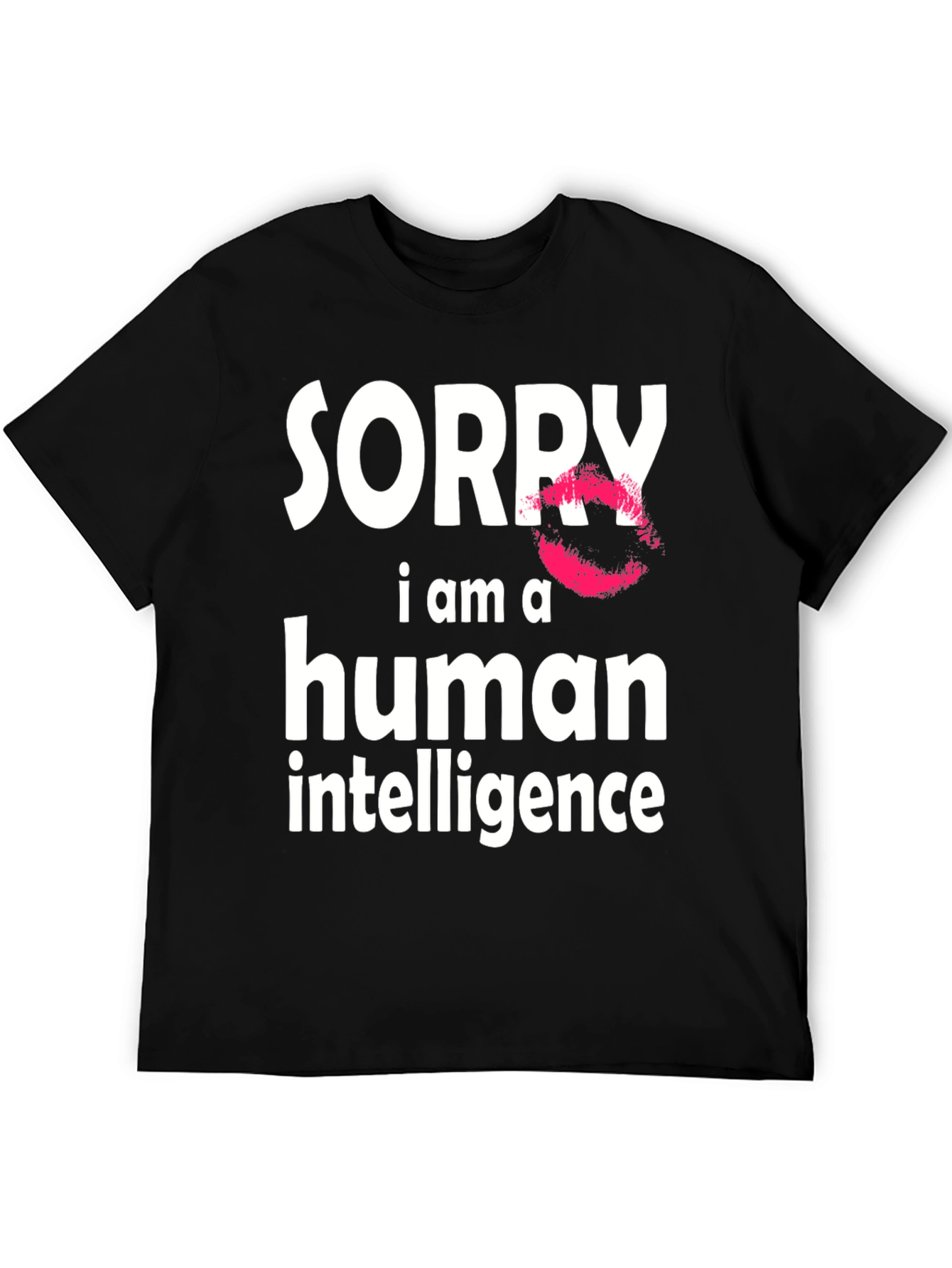 Sorry I Am A Human Intelligence Funny T-Shirt