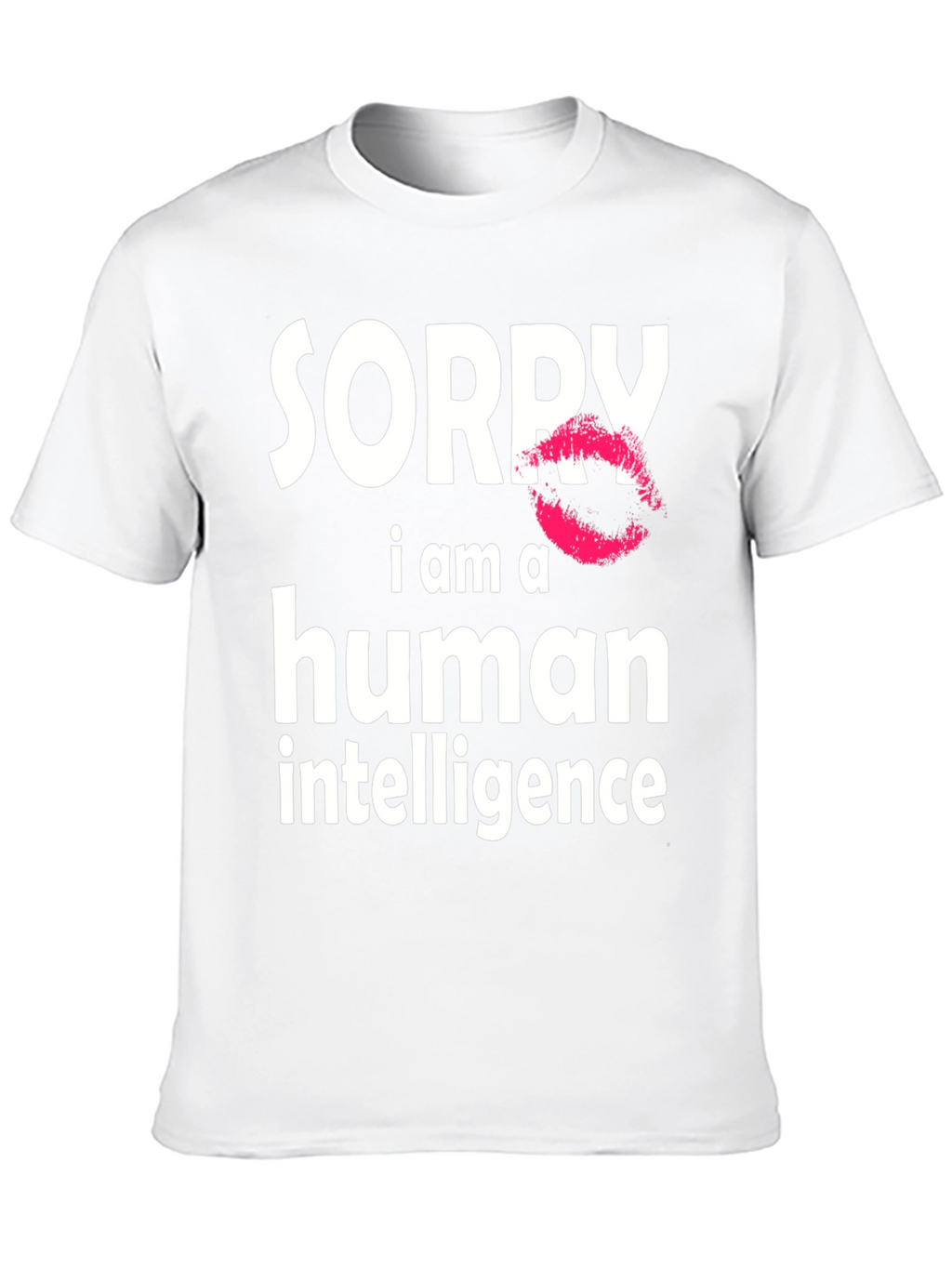Sorry I Am A Human Intelligence Funny T-Shirt