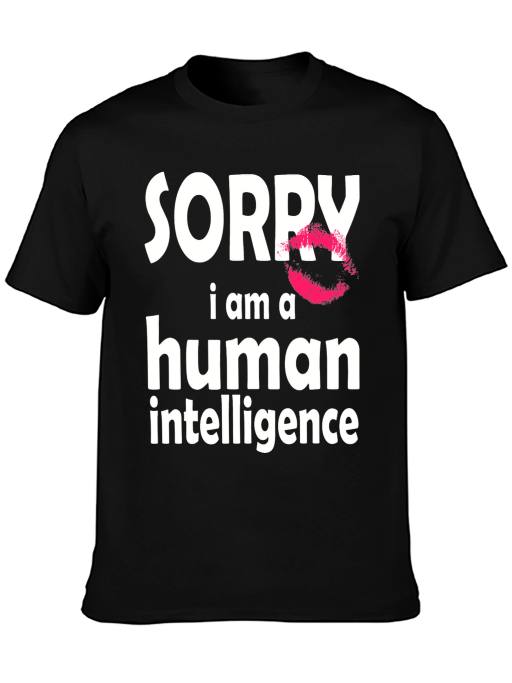 Sorry I Am A Human Intelligence Funny T-Shirt