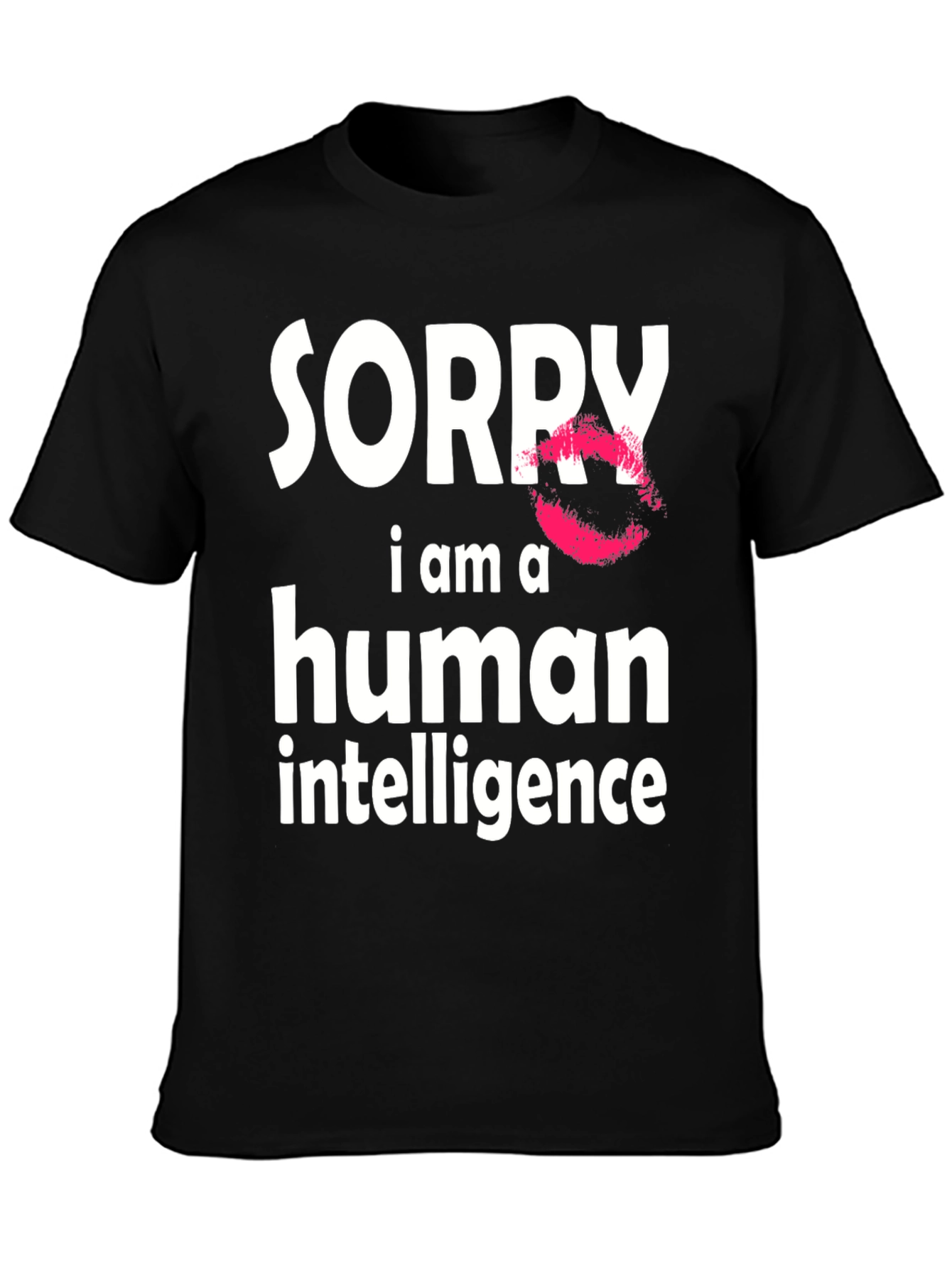 Sorry I Am A Human Intelligence Funny T-Shirt