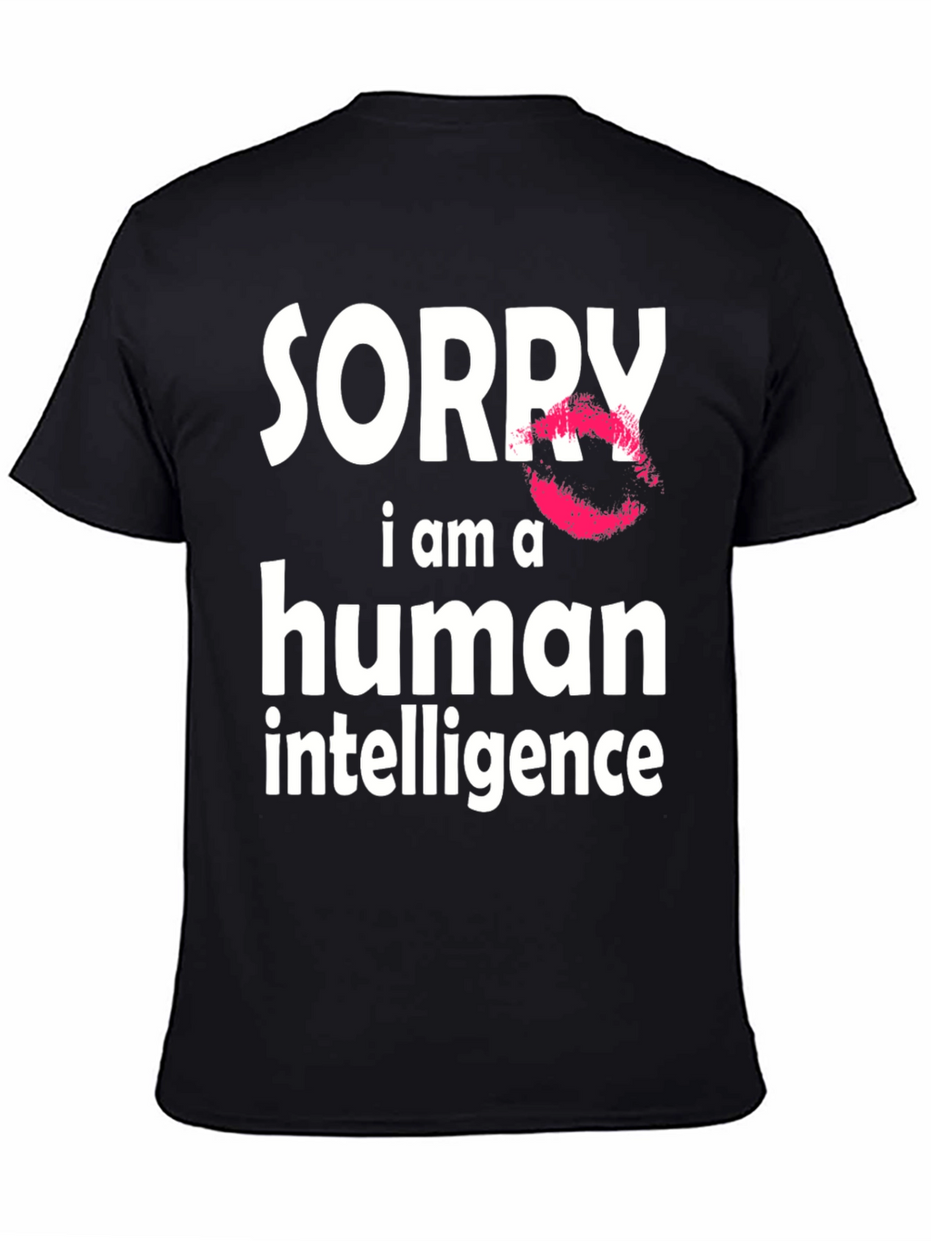 Sorry I Am A Human Intelligence Funny T-Shirt