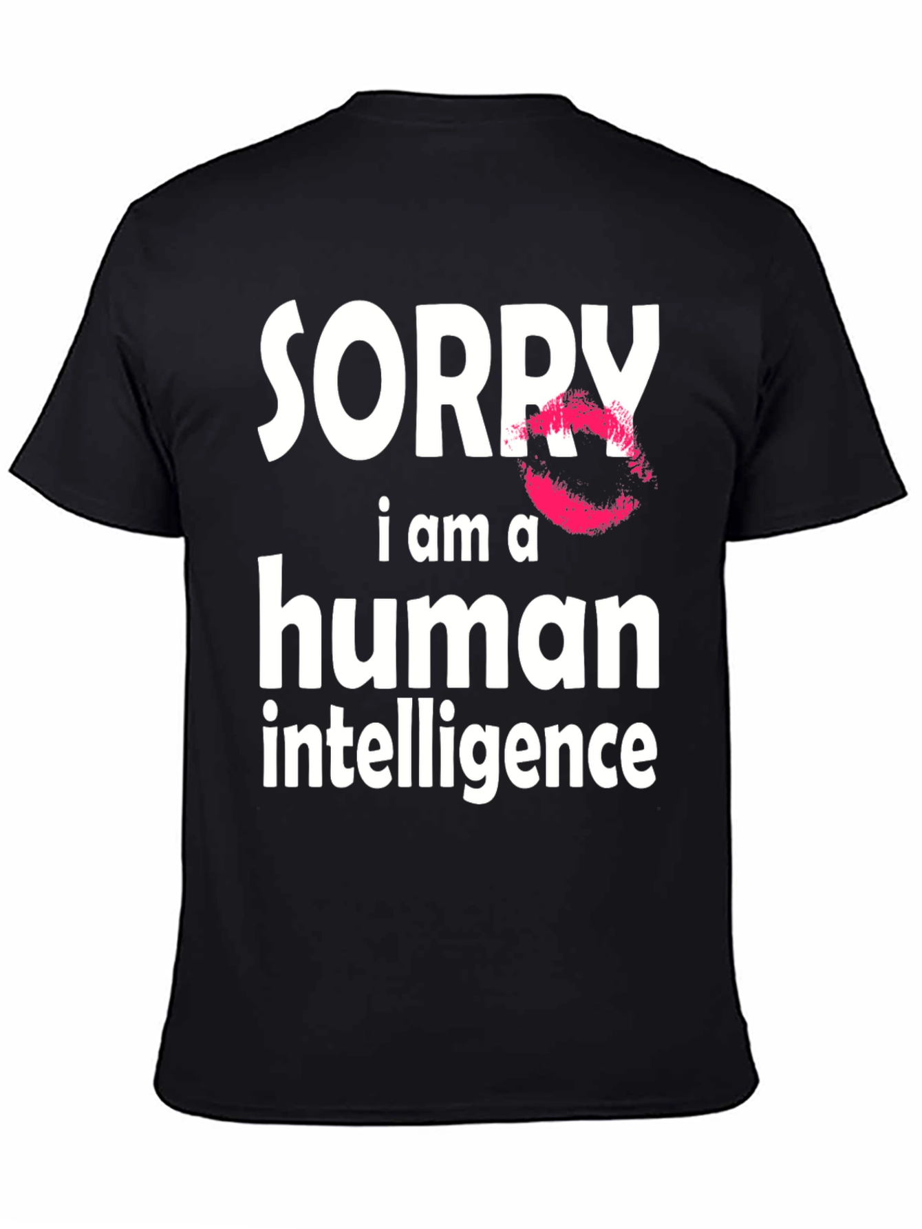 Sorry I Am A Human Intelligence Funny T-Shirt