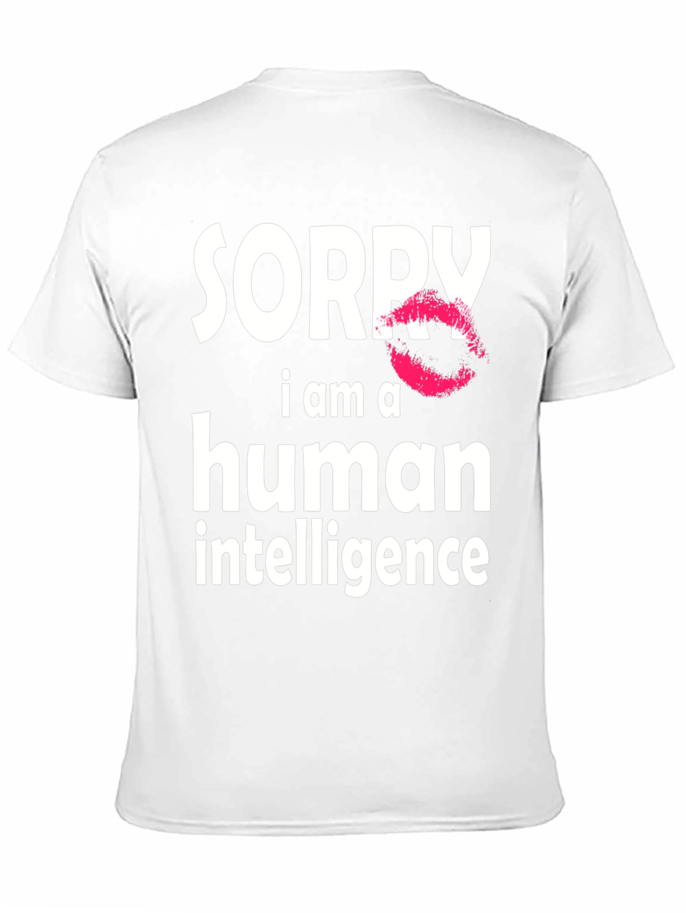 Sorry I Am A Human Intelligence Funny T-Shirt