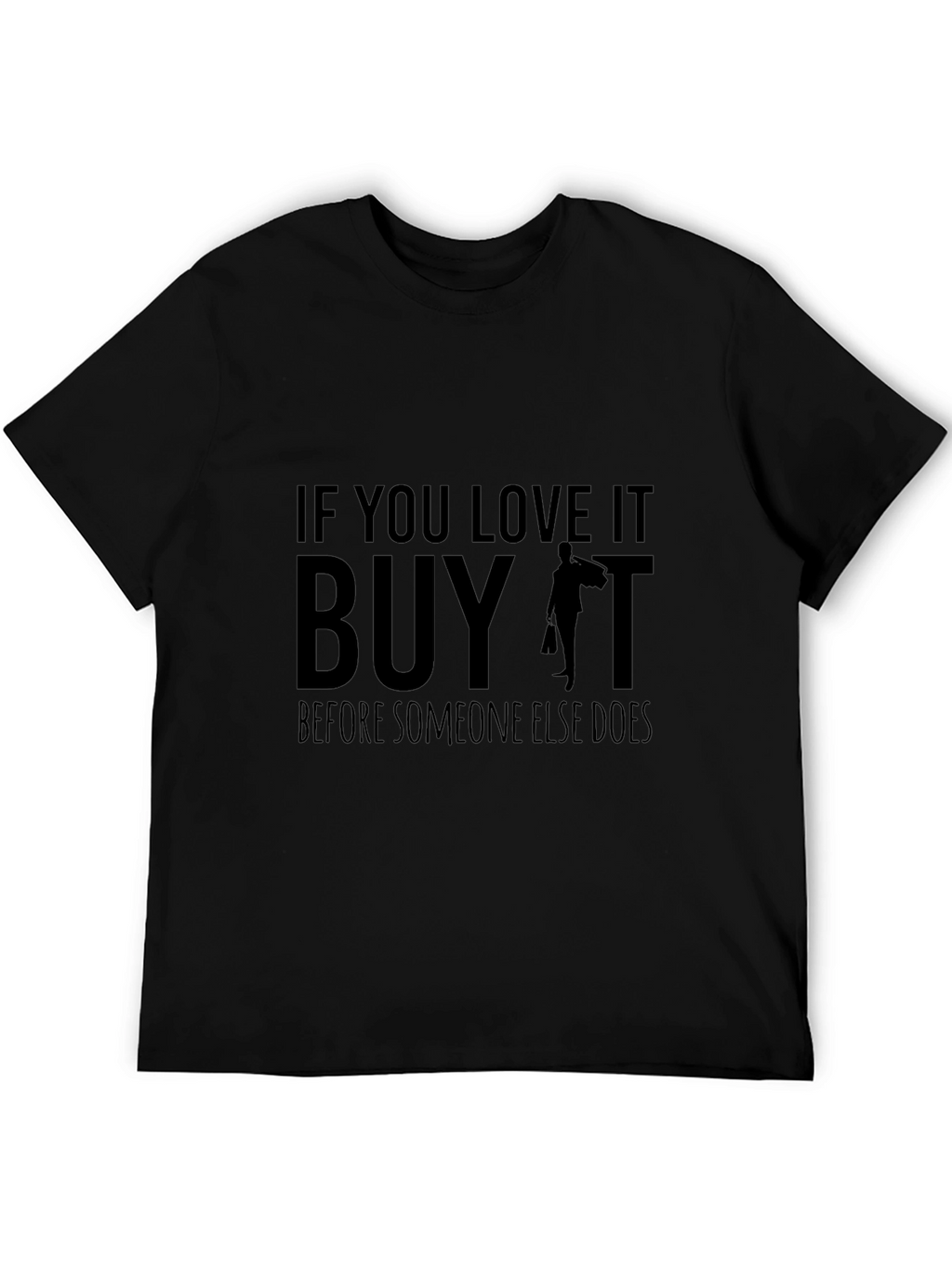 If You Love It Buy It T-Shirt