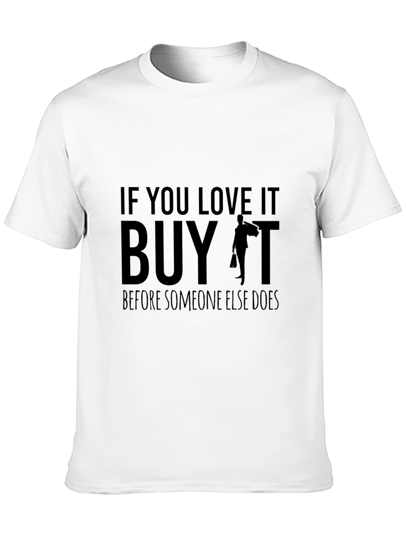 If You Love It Buy It T-Shirt