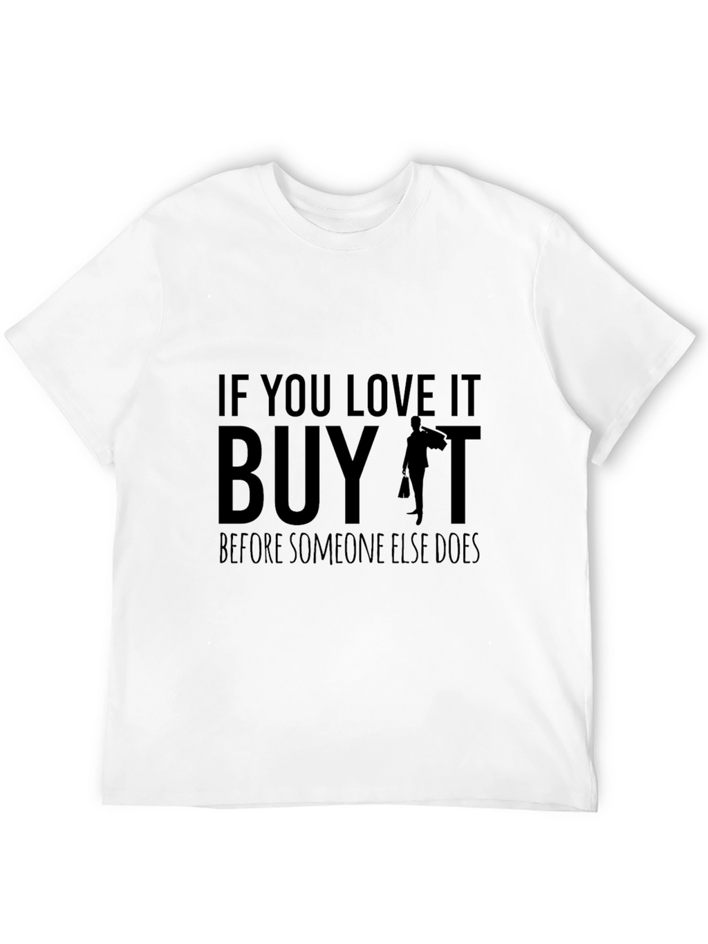 If You Love It Buy It T-Shirt