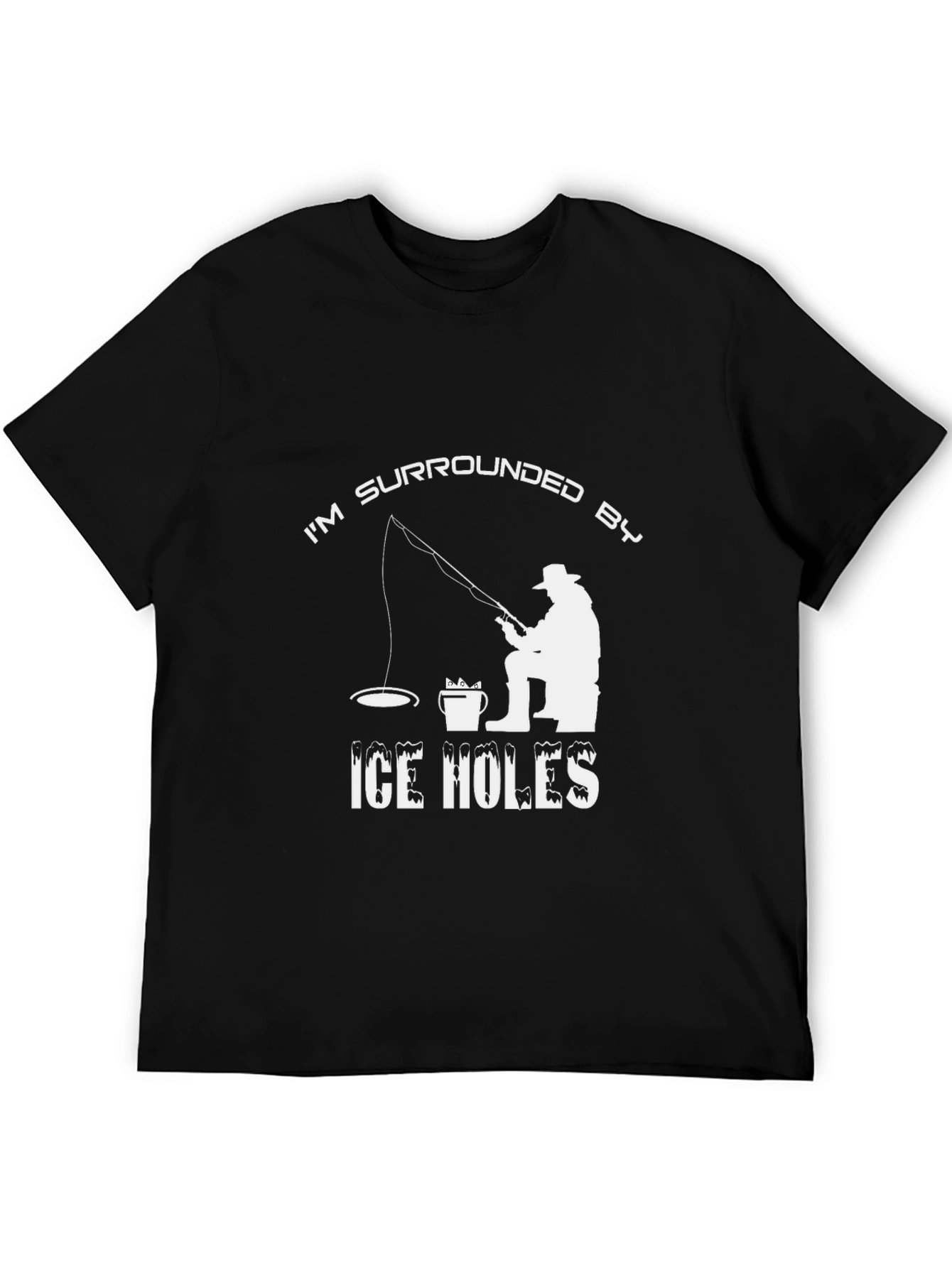 Im Surrounded by Ice Holes Funny Fishing T-Shirt