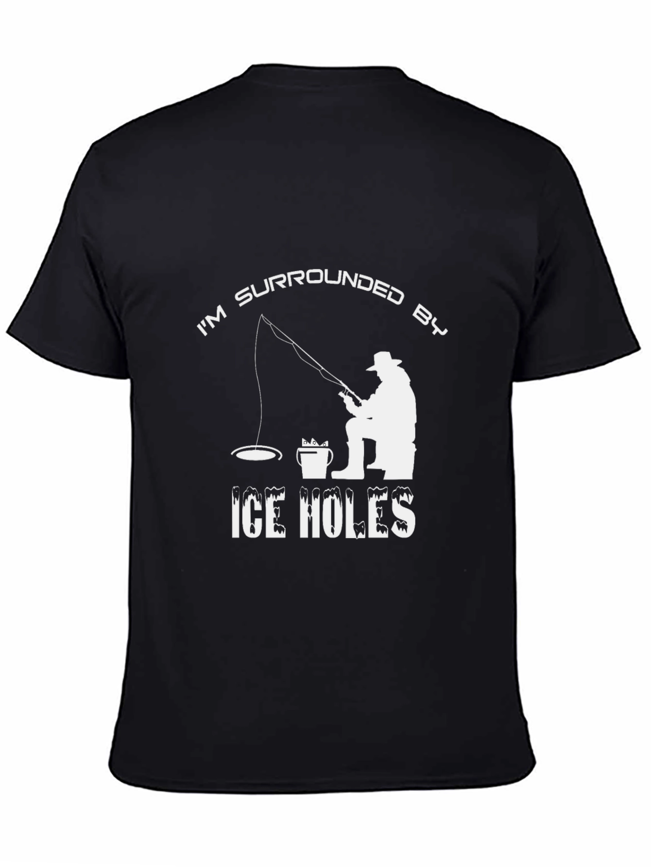 Im Surrounded by Ice Holes Funny Fishing T-Shirt