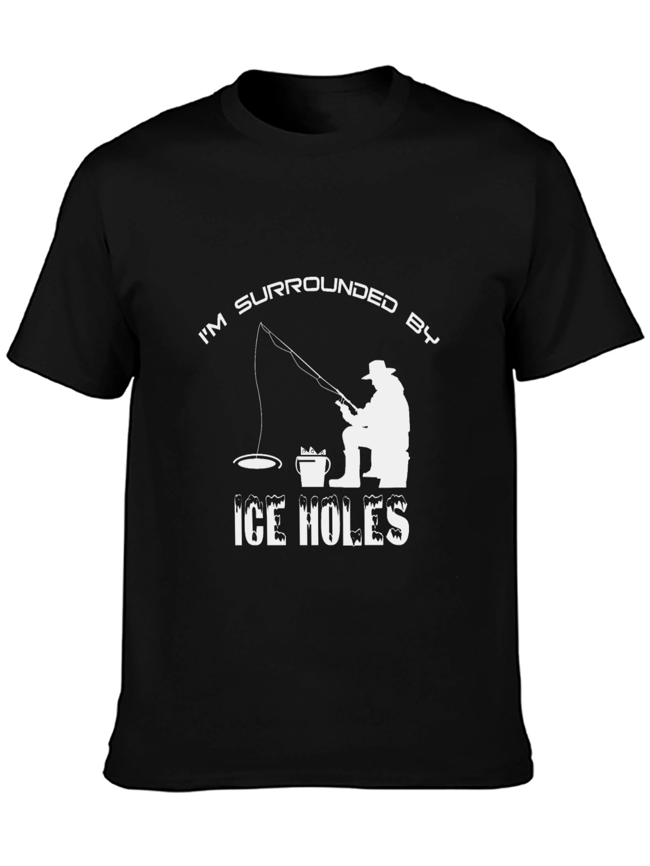 Im Surrounded by Ice Holes Funny Fishing T-Shirt