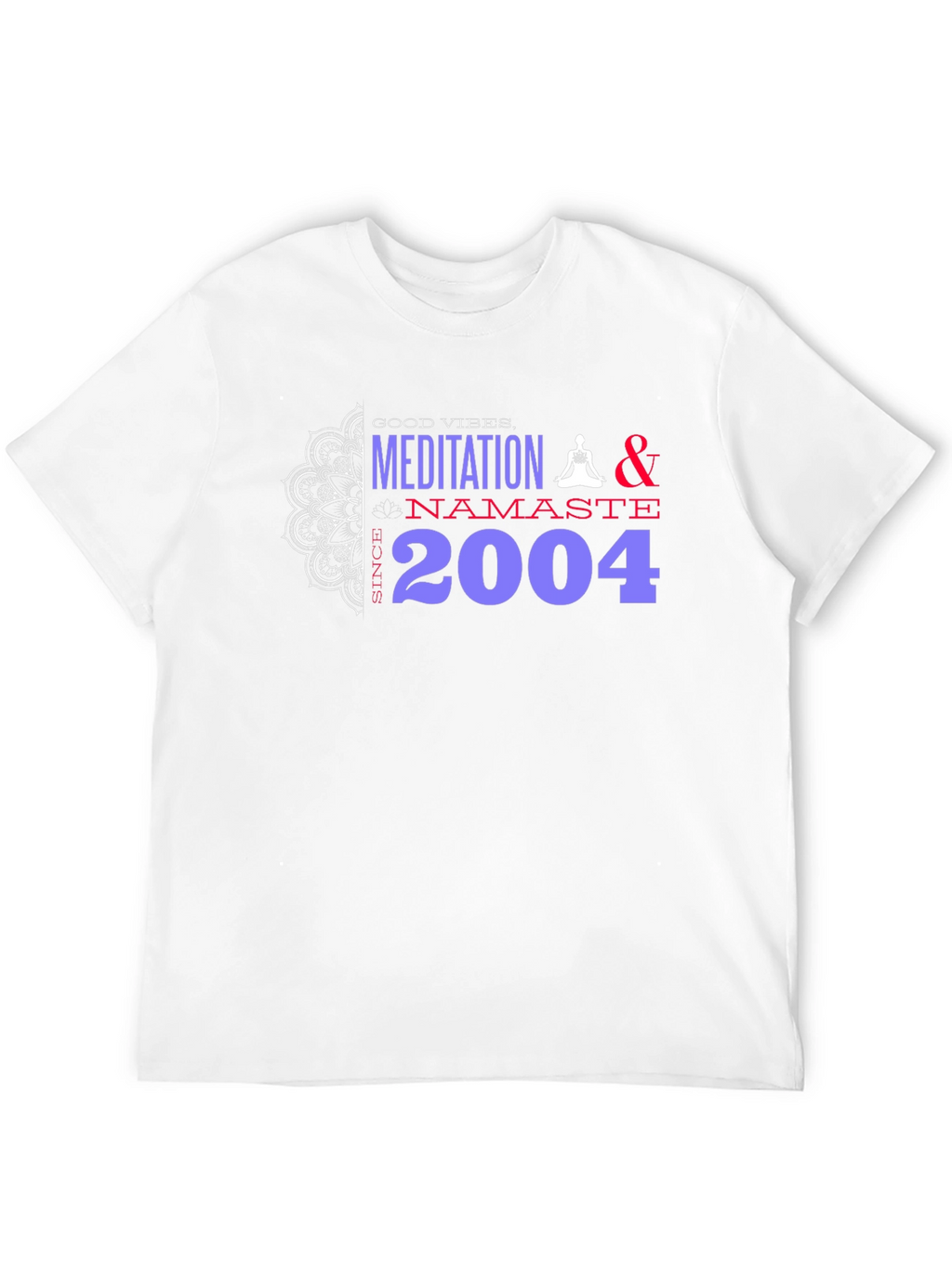 Meditation Namaste T-Shirt - Good Vibes Since 2004