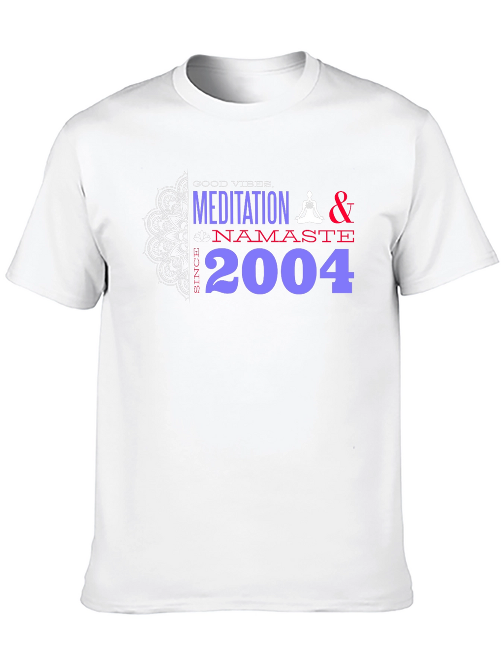 Meditation Namaste T-Shirt - Good Vibes Since 2004