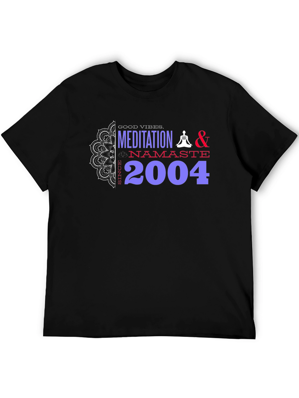 Meditation Namaste T-Shirt - Good Vibes Since 2004