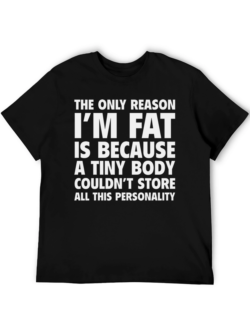 Funny Im Fat Graphic Tee - Personality Shirt