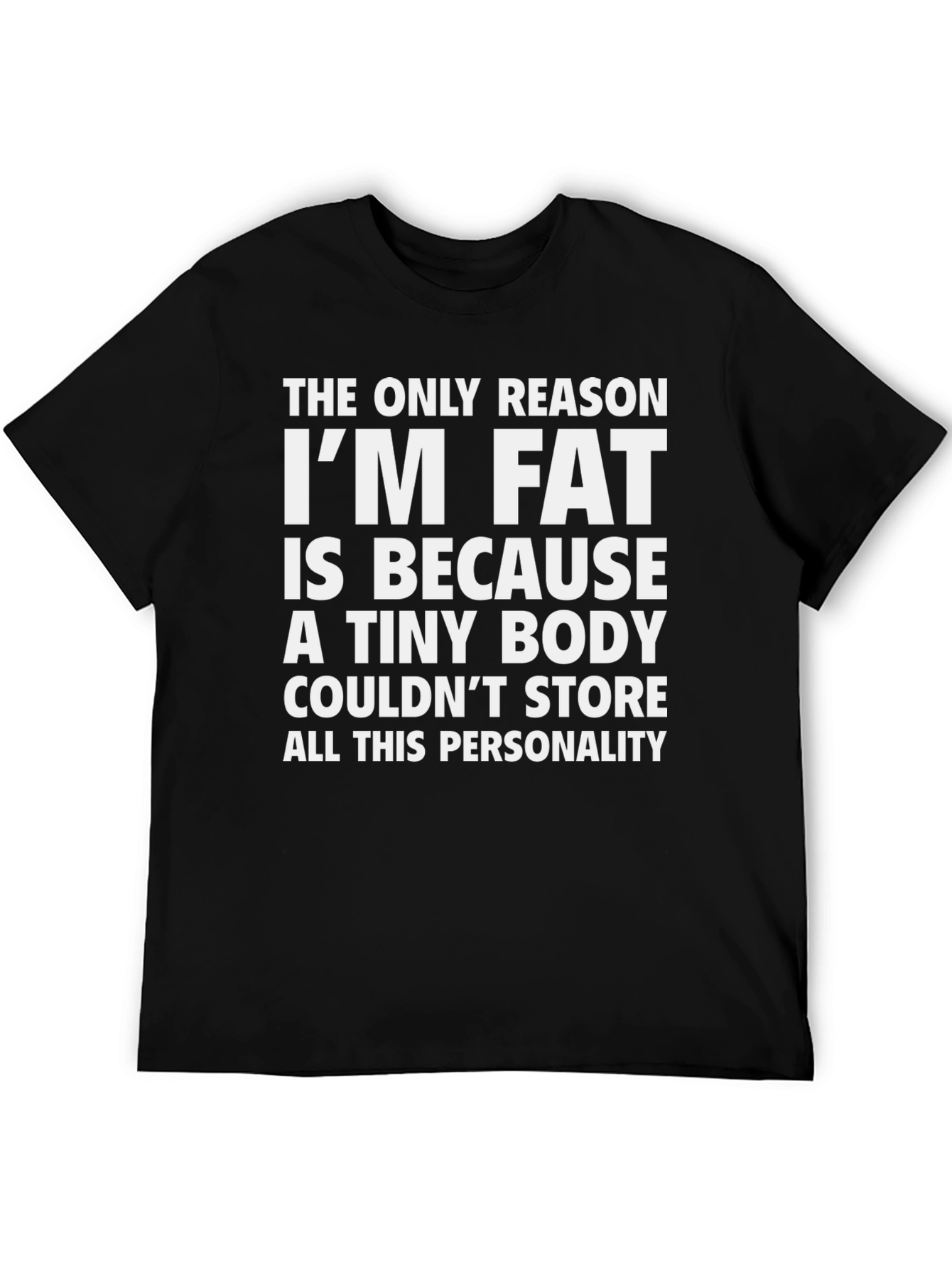 Funny Im Fat Graphic Tee - Personality Shirt
