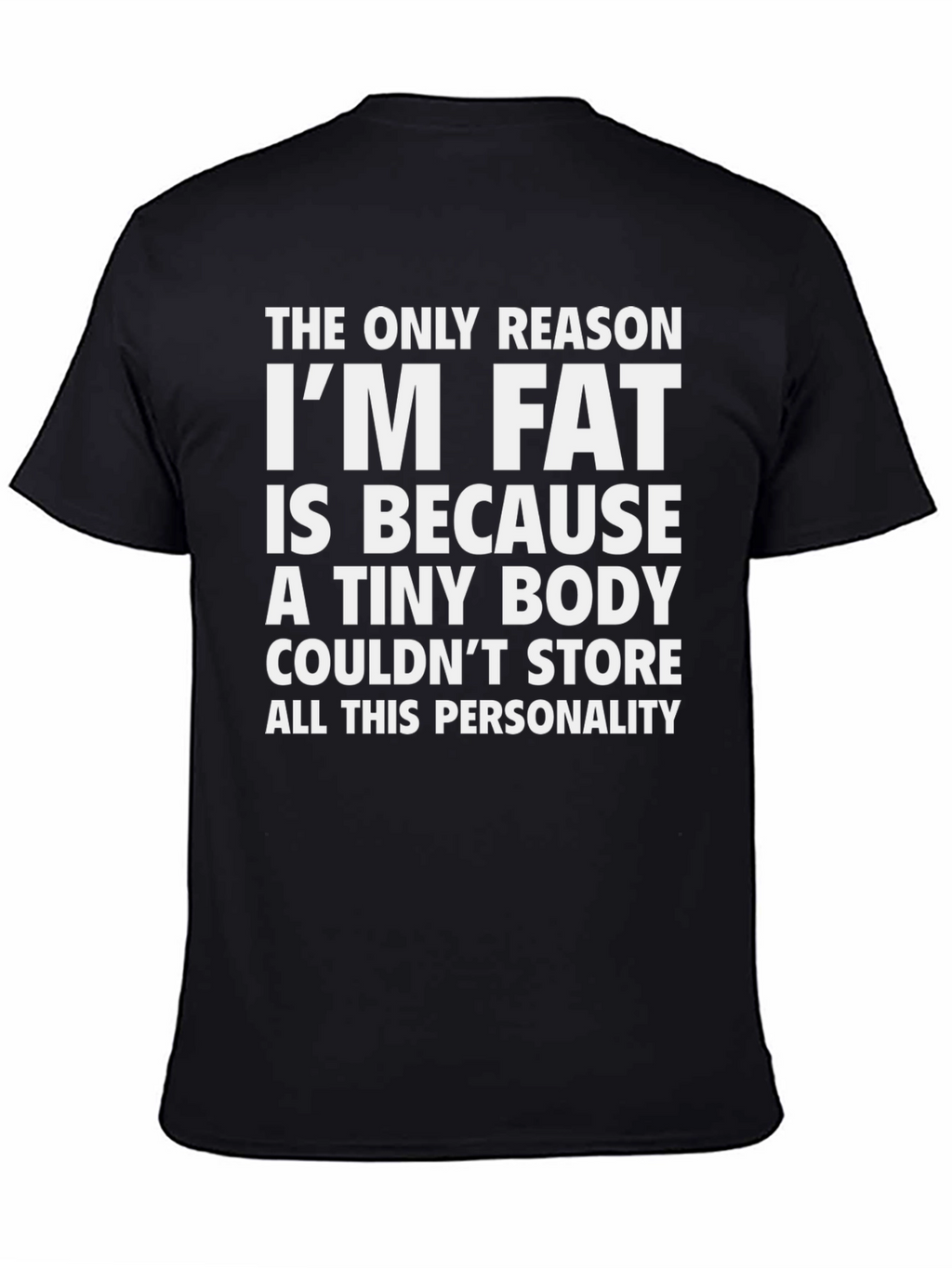 Funny Im Fat Graphic Tee - Personality Shirt