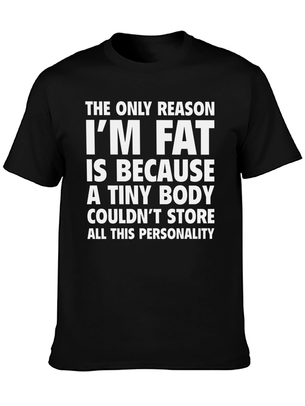 Funny Im Fat Graphic Tee - Personality Shirt