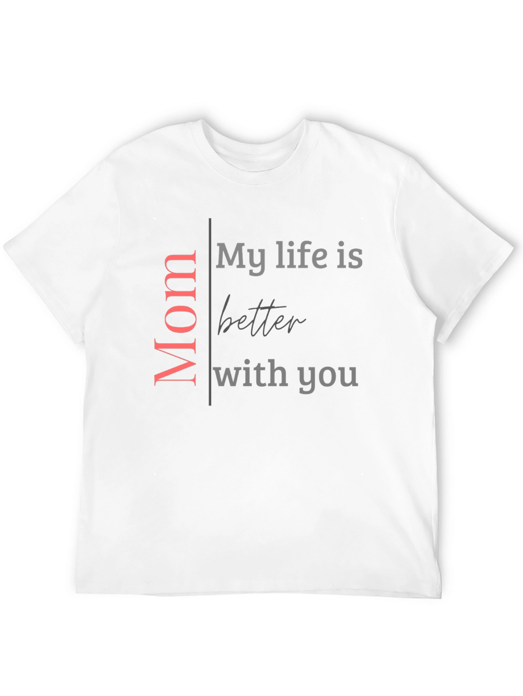 Mom My Life Is Better With You Black T-Shirt