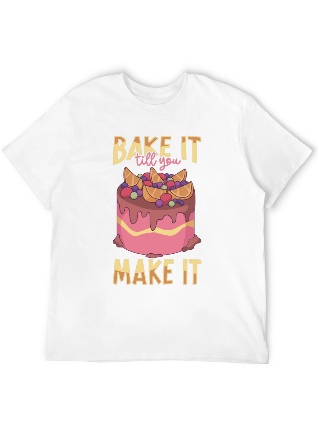 Bake It Till You Make It T-Shirt