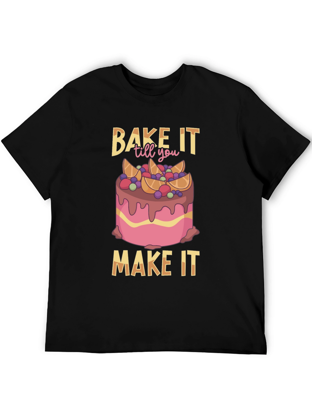 Bake It Till You Make It T-Shirt