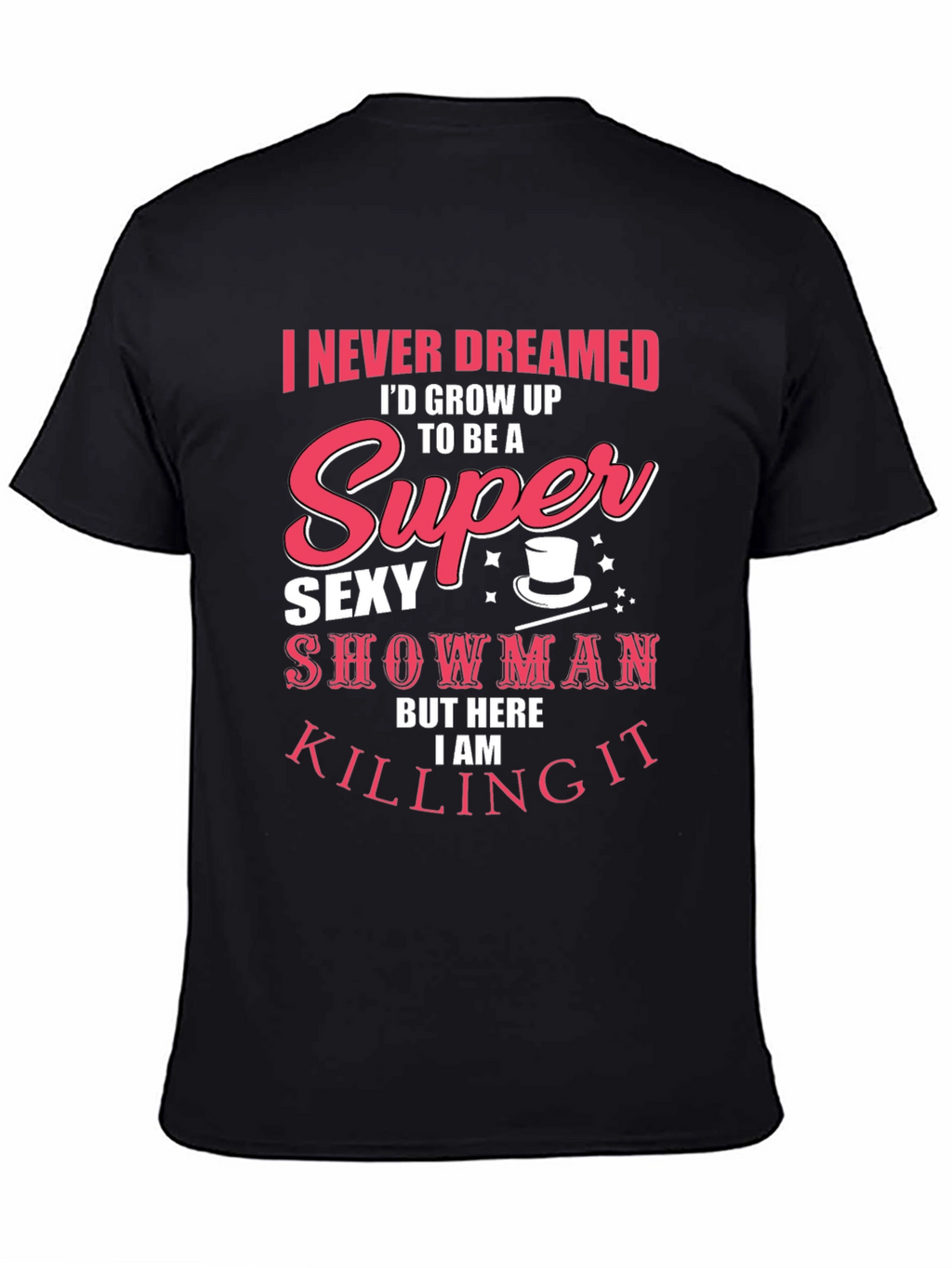 Super Sexy Showman Tee - Killing It!