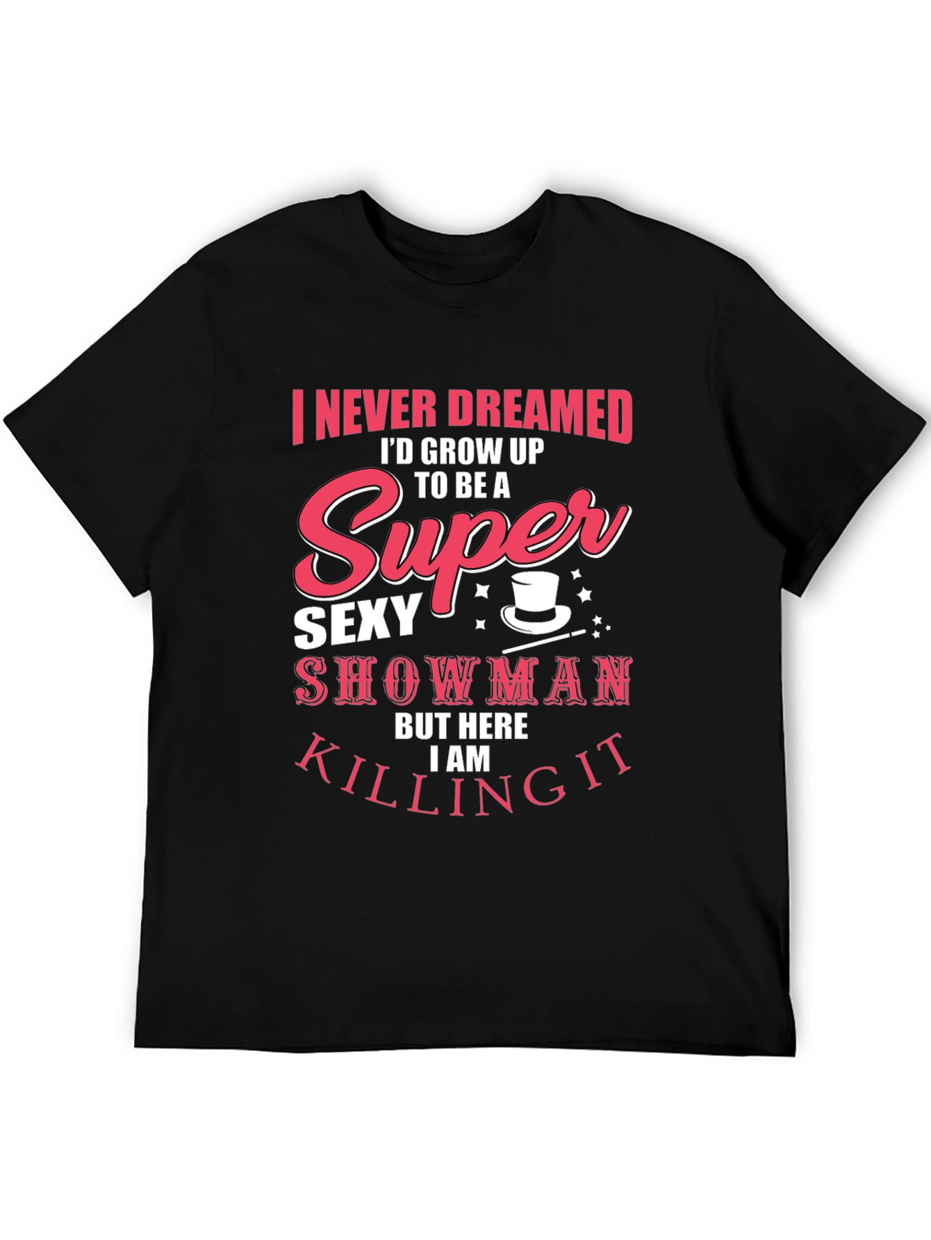 Super Sexy Showman Tee - Killing It!