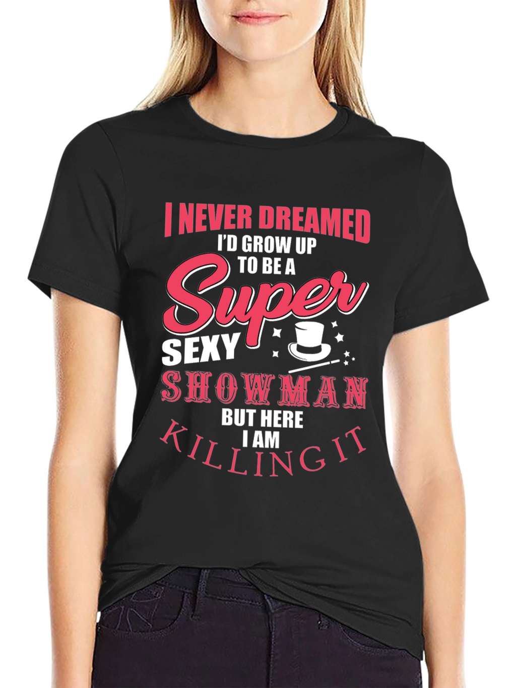 Super Sexy Showman Tee - Killing It!
