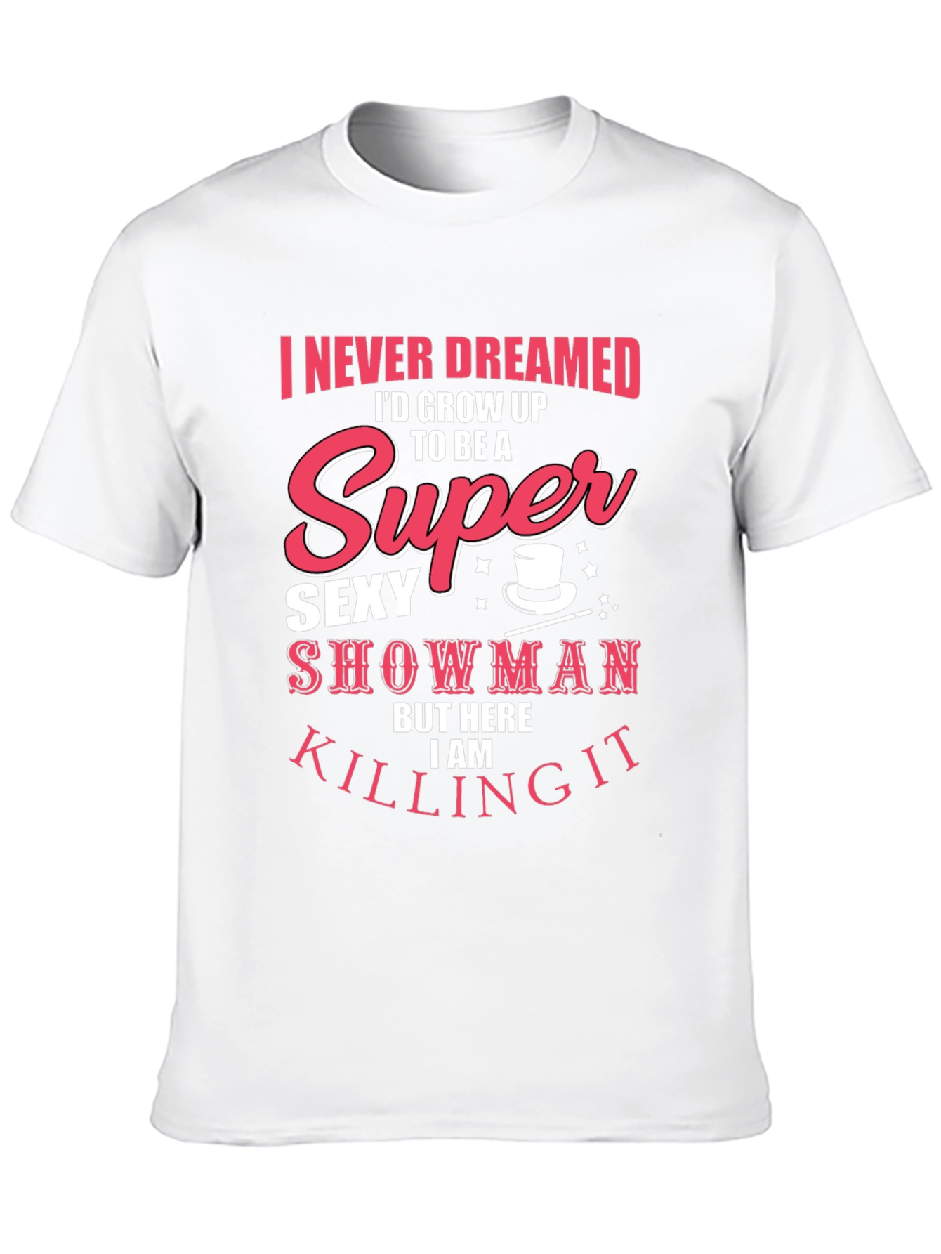 Super Sexy Showman Tee - Killing It!