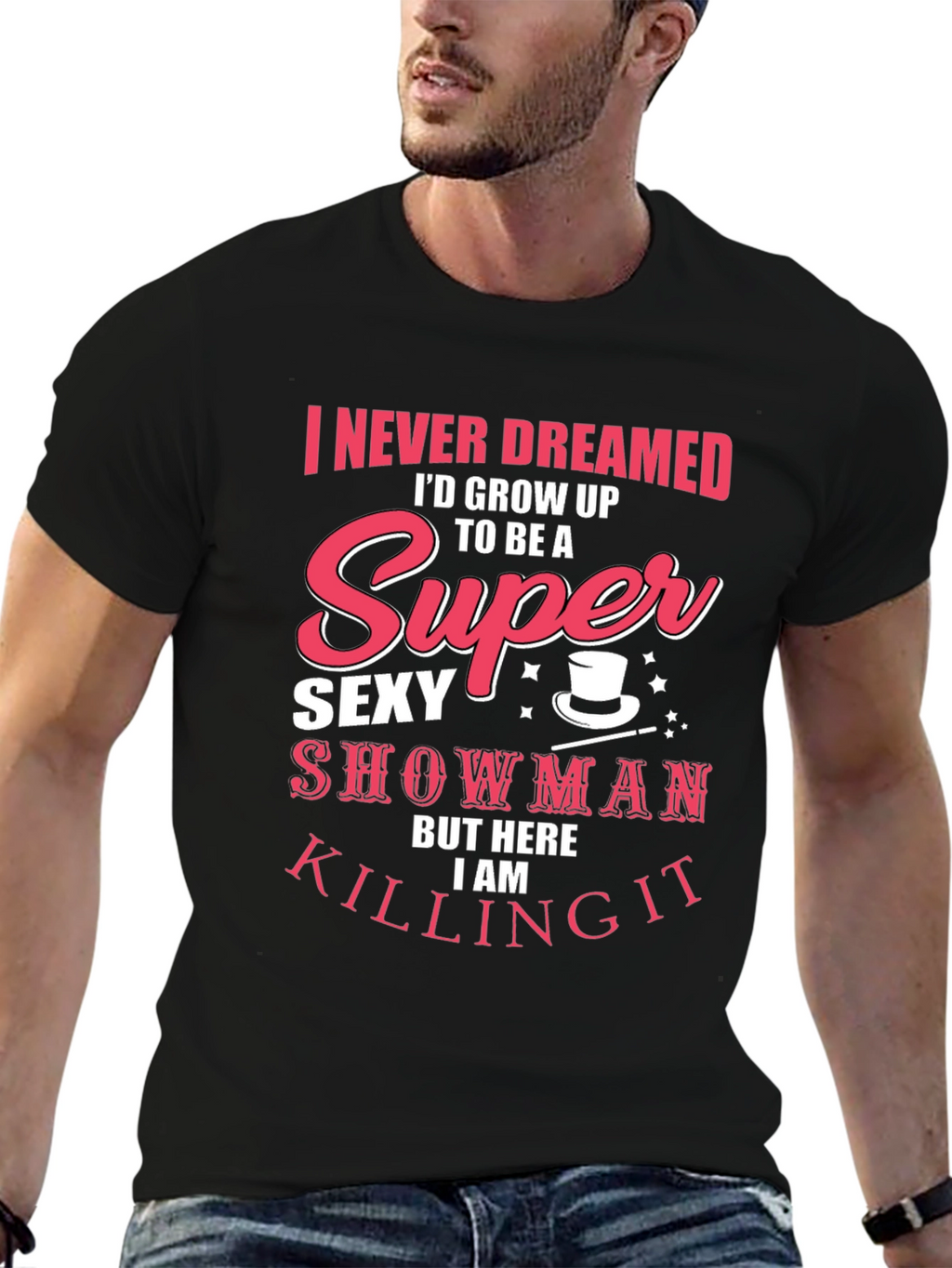 Super Sexy Showman Tee - Killing It!