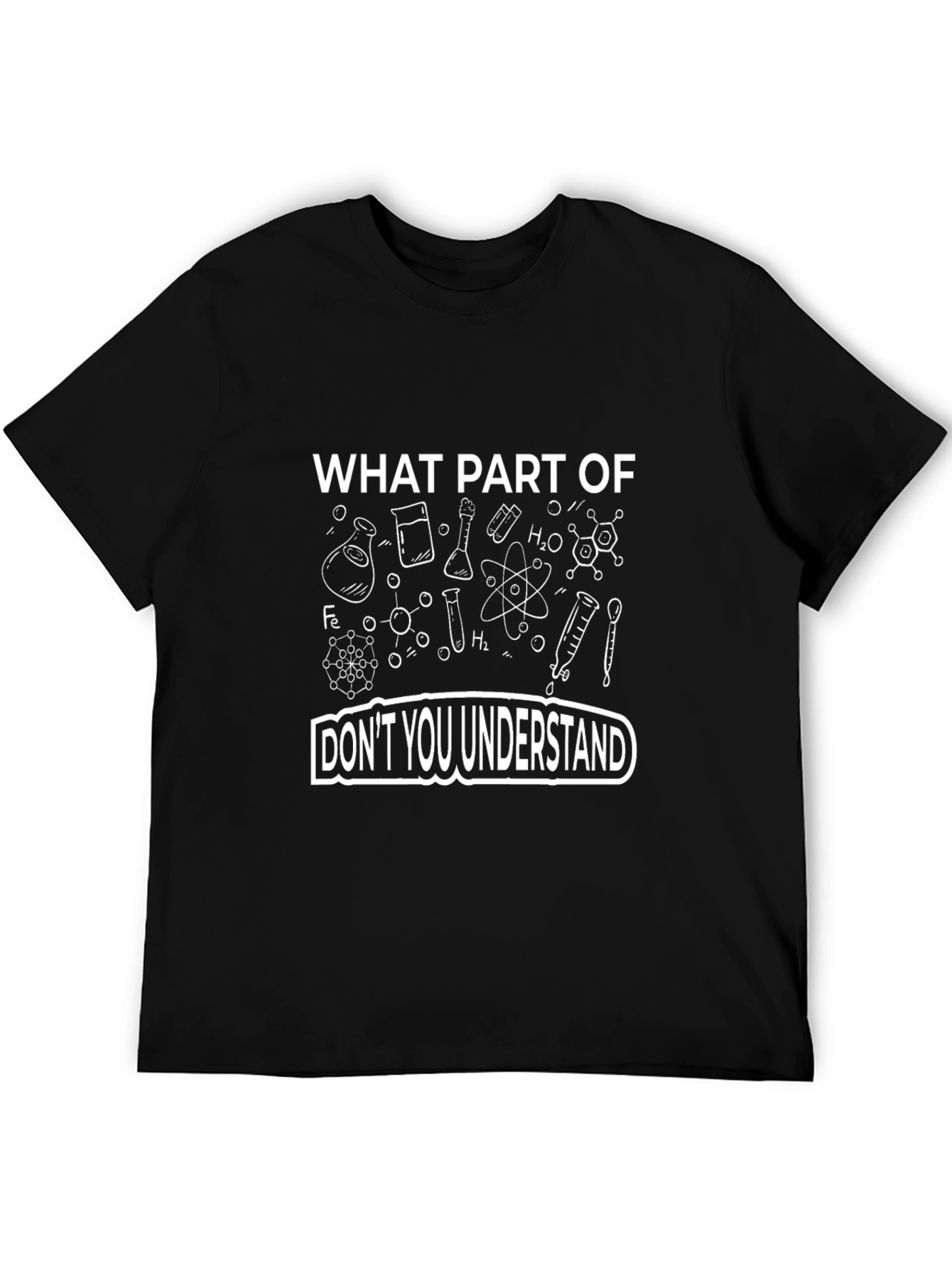 Science Humor T-Shirt - What Part Dont You Understand