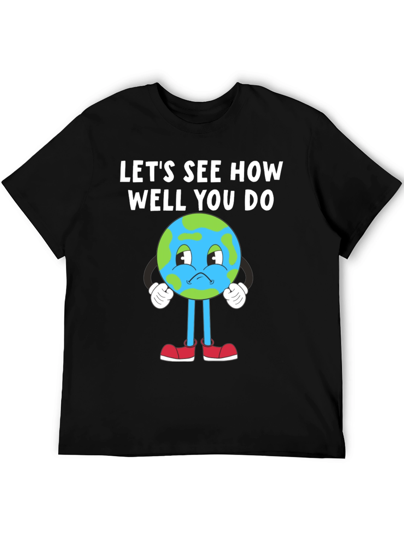 Earth T-Shirt - Lets See How Well You Do - Planet Tee