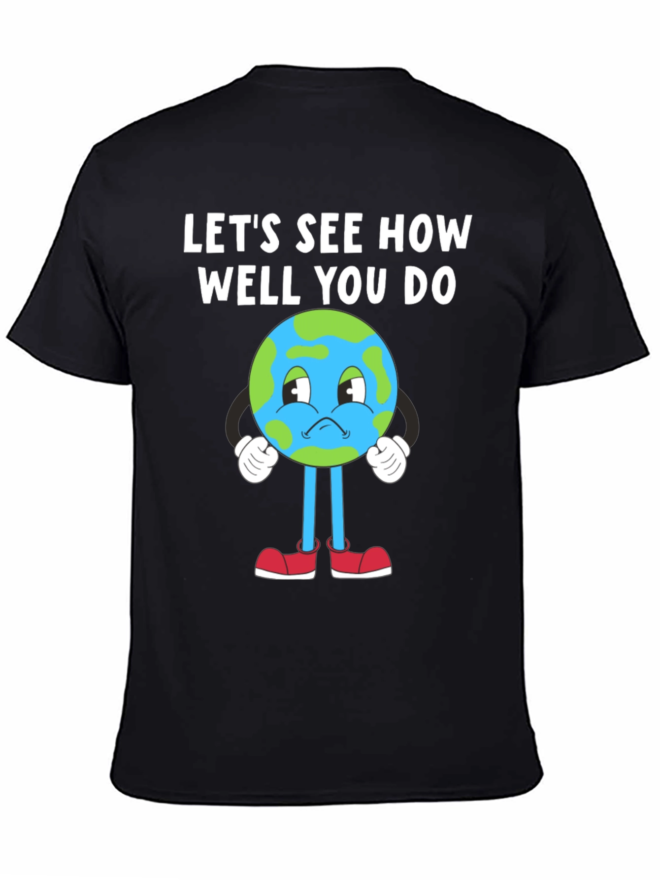 Earth T-Shirt - Lets See How Well You Do - Planet Tee