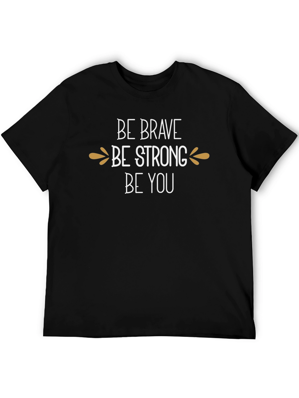 Be Brave Be Strong T-Shirt - Inspirational Graphic Tee