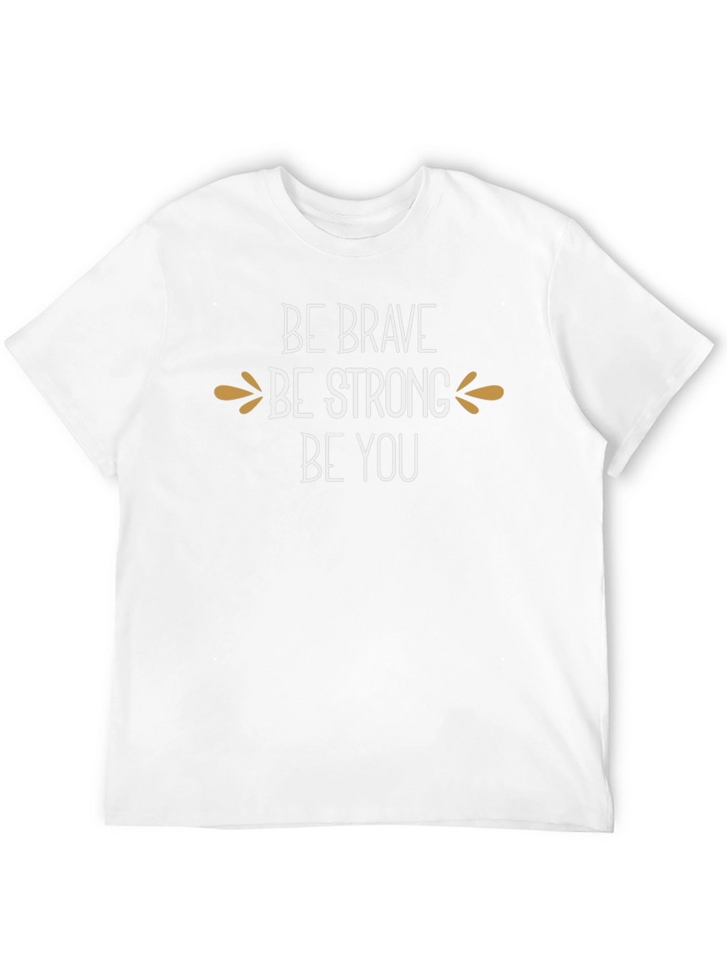 Be Brave Be Strong T-Shirt - Inspirational Graphic Tee
