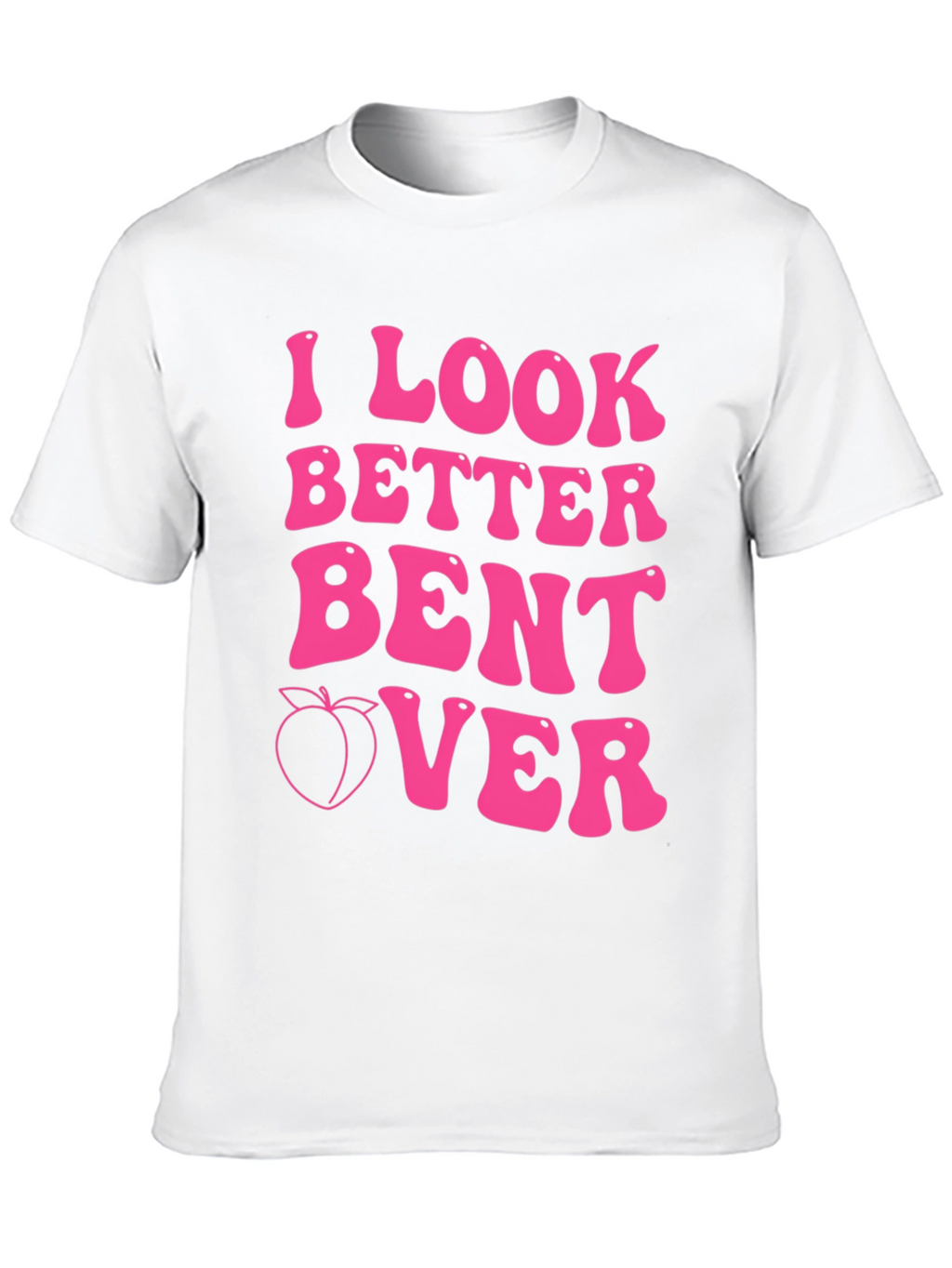 I Look Better Bent Over Pink Graphic Tee