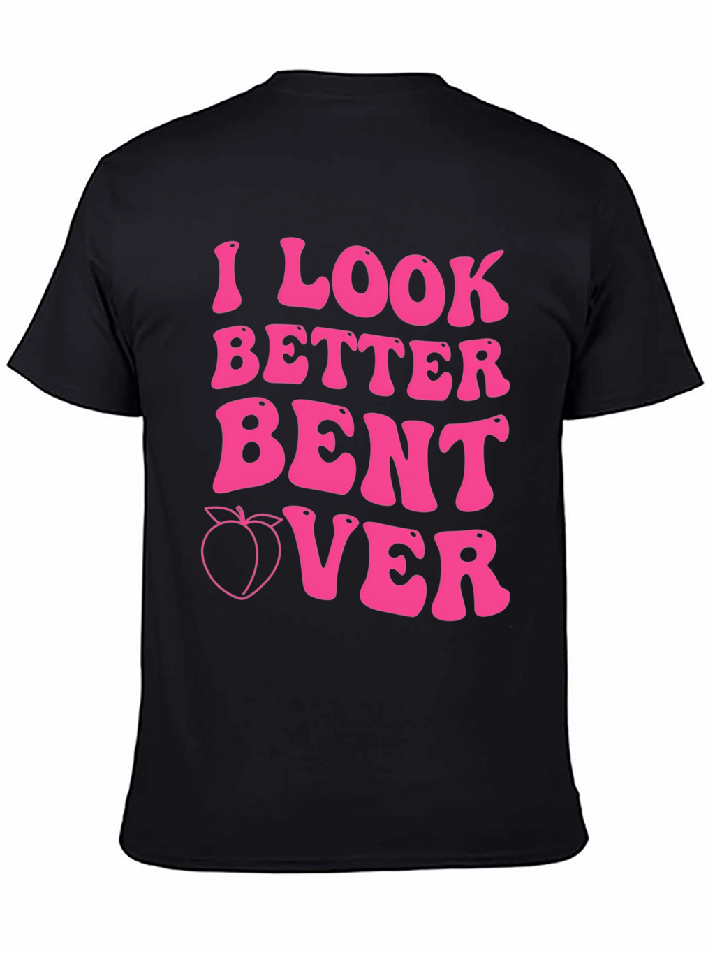 I Look Better Bent Over Pink Graphic Tee