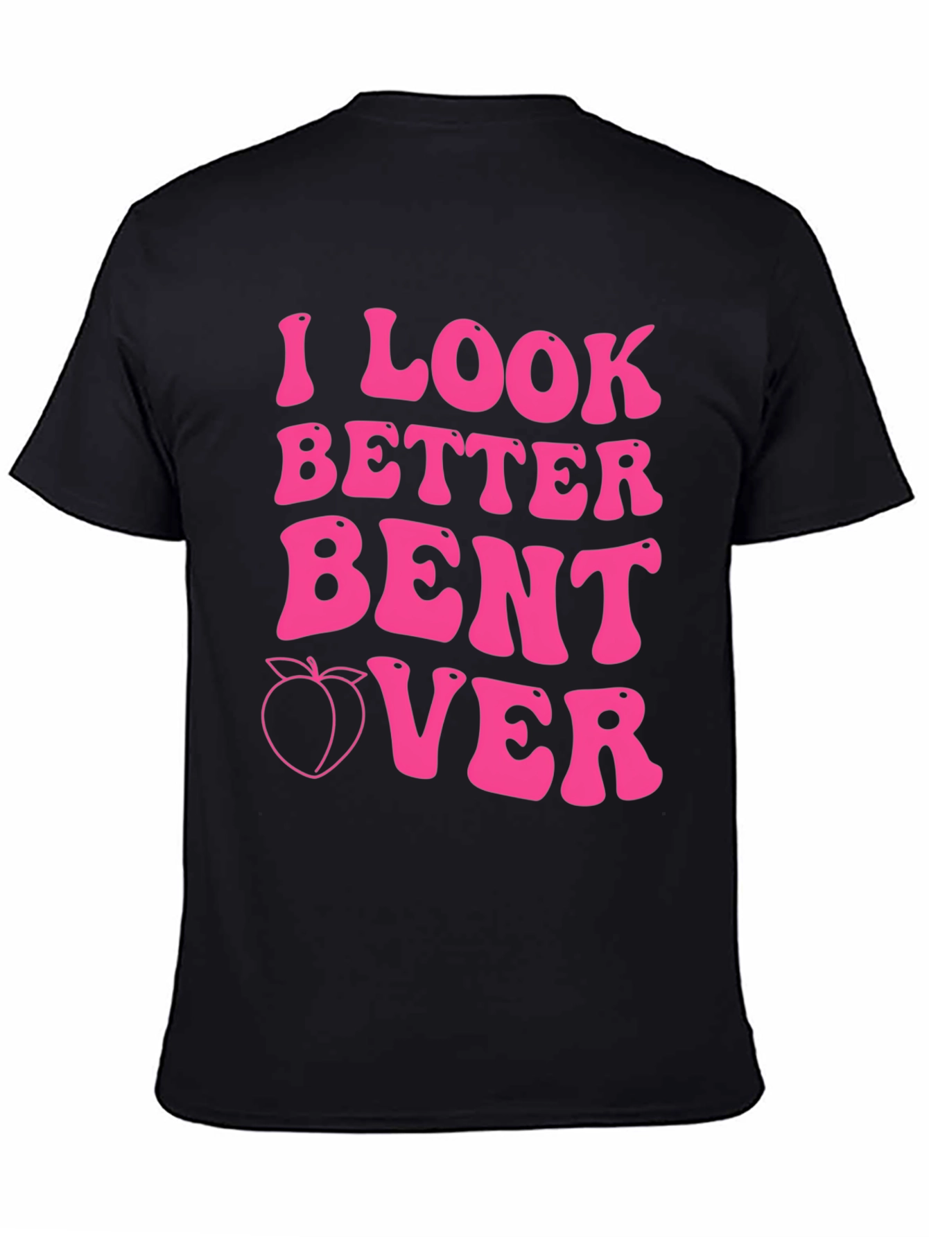 I Look Better Bent Over Pink Graphic Tee