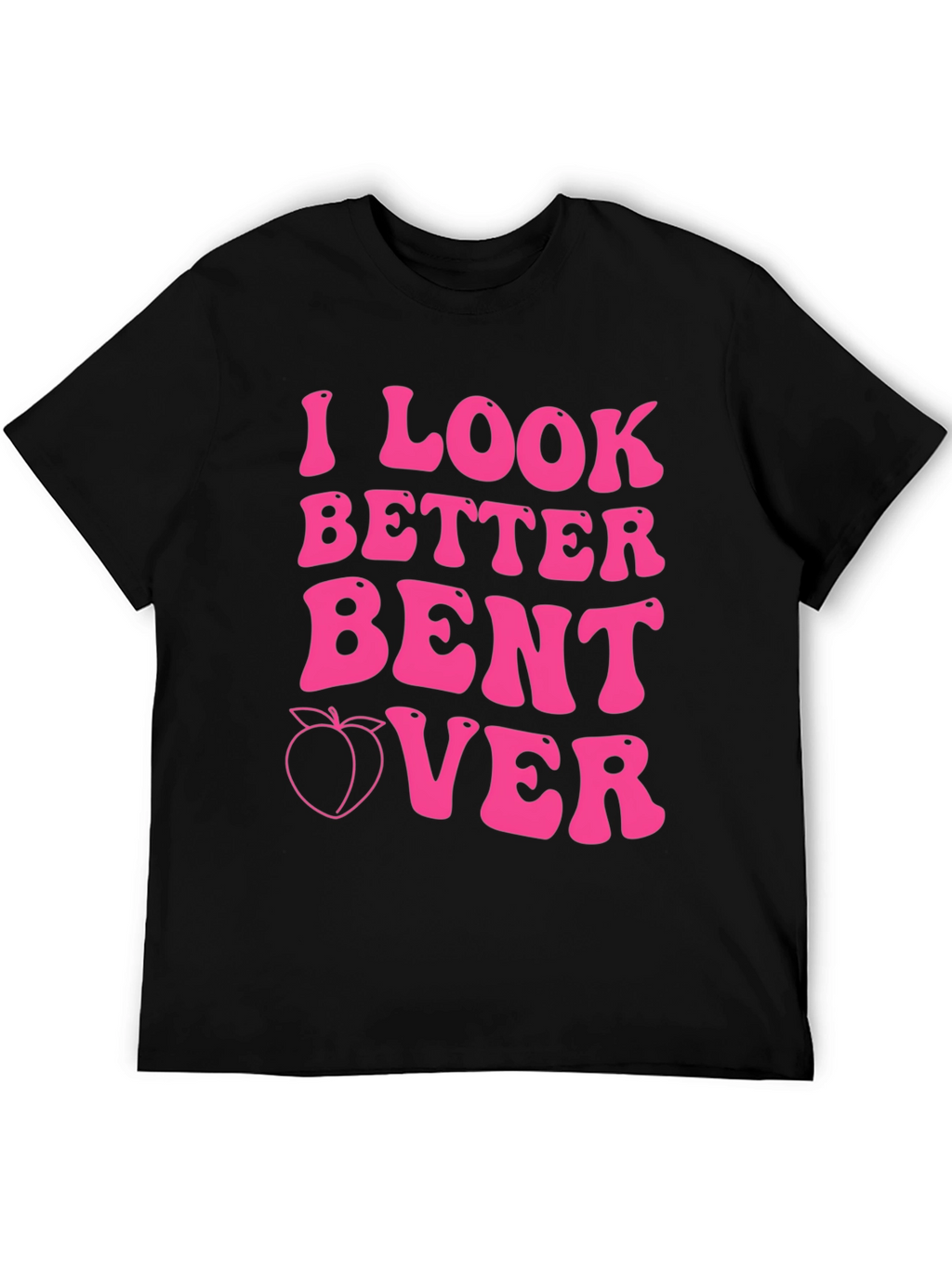 I Look Better Bent Over Pink Graphic Tee